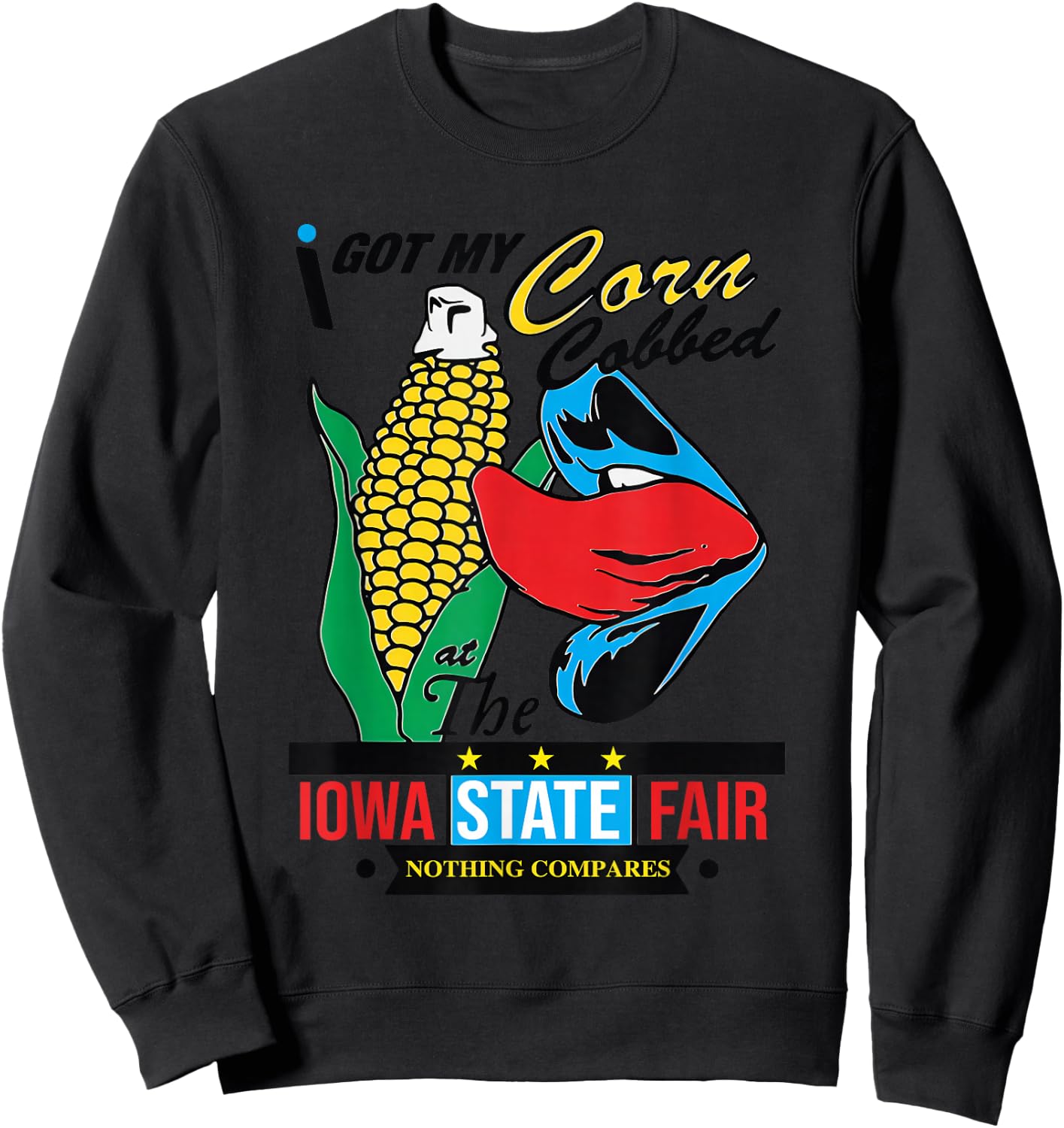 I Got My Corn Cobbed At The Iowa State Fair Nothing Compares Sweatshirt - Sweatshirt | Black