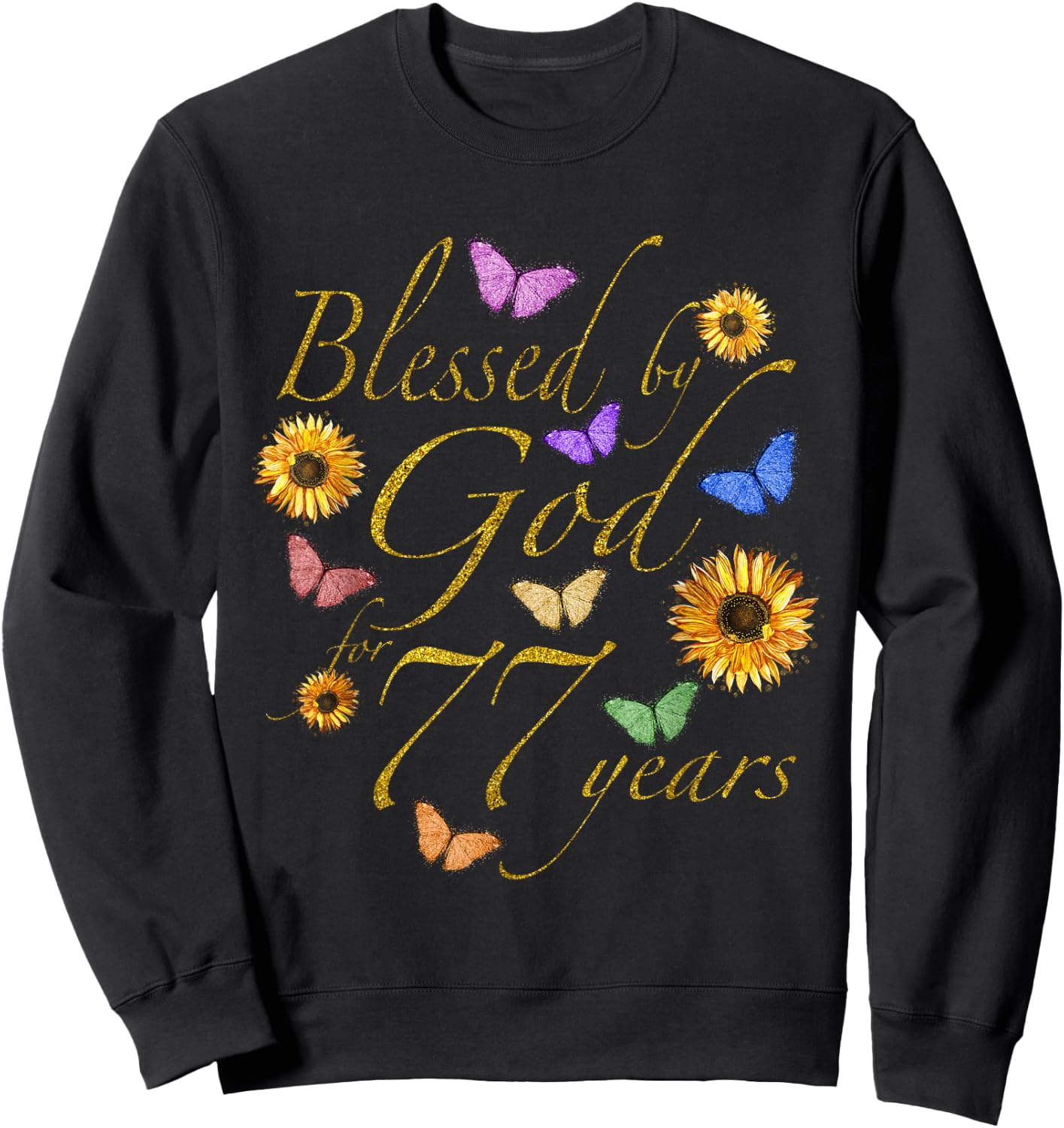 Blessed By God For 77 Year Butterfly Sunflower 77th Birthday Sweatshirt - Sweatshirt | Black