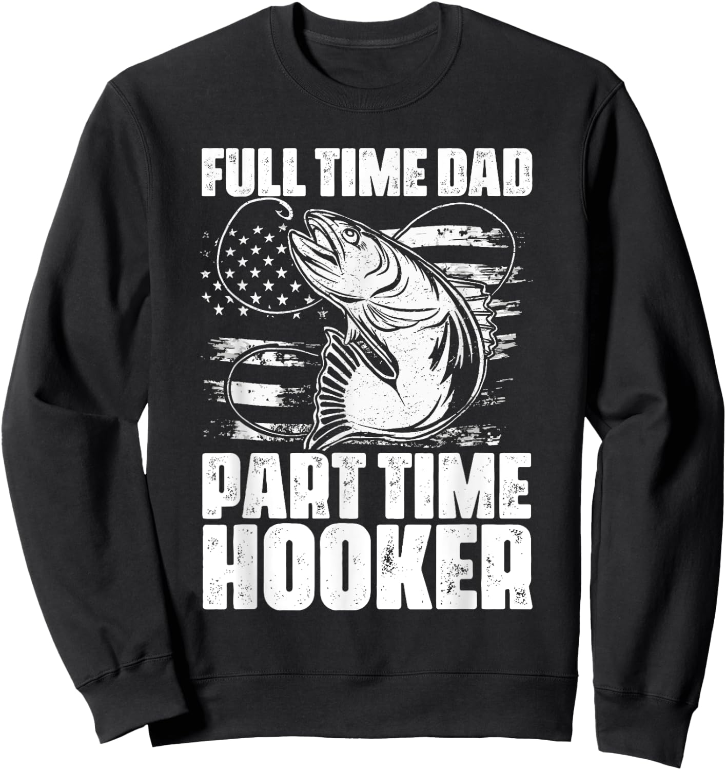Full Time Dad Part Time Hooker Fishing Lover Fisherman Sweatshirt - Sweatshirt | Black