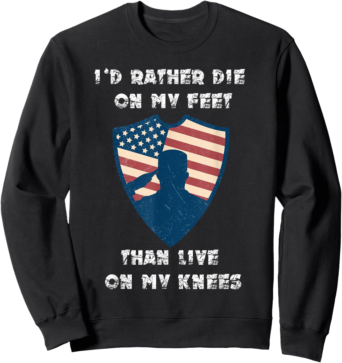 Id Rather Die On My Feet Than Live On My Knees Sweatshirt - Sweatshirt | Black