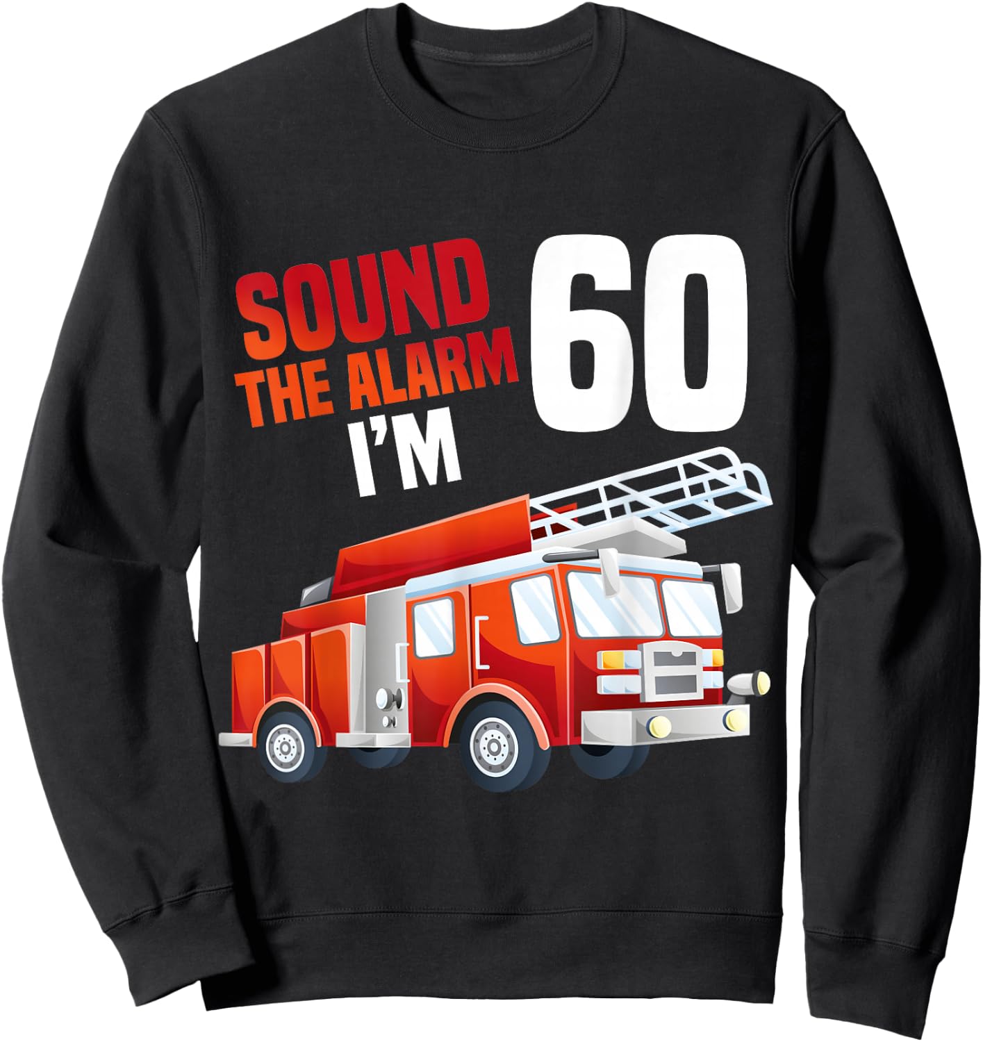 Fire Truck 60th Birthday Firefighter Theme 60 Year Old Sweatshirt - Sweatshirt | Black