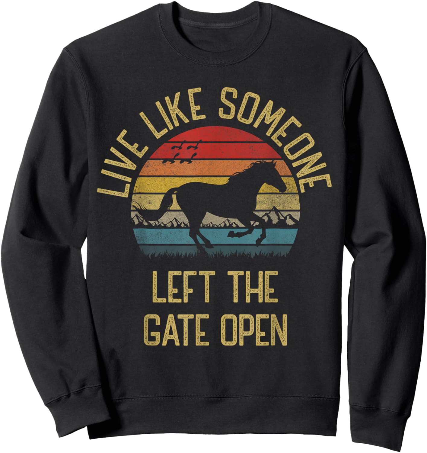 Love horse Live Like someone left the gate open Funny Horses Sweatshirt - Sweatshirt | Black