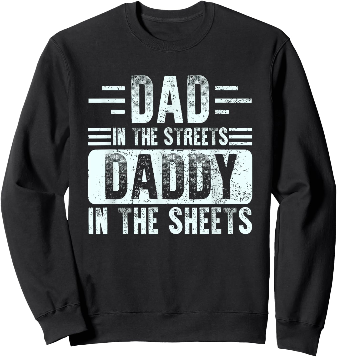 Dad In The Streets Daddy In The Sheets Funny Father Husband Sweatshirt - Sweatshirt | Black
