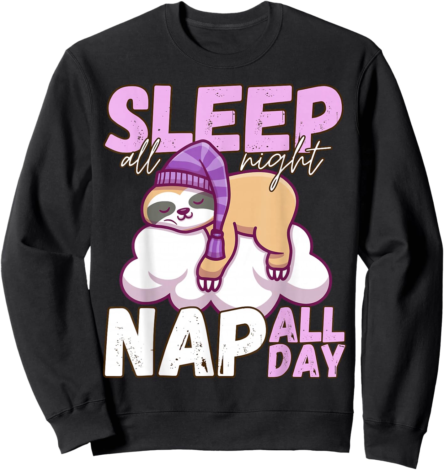 Sleep All Night Nap All Day - Lazy Sloth Animal Lover Sweatshirt - Sweatshirt | Black