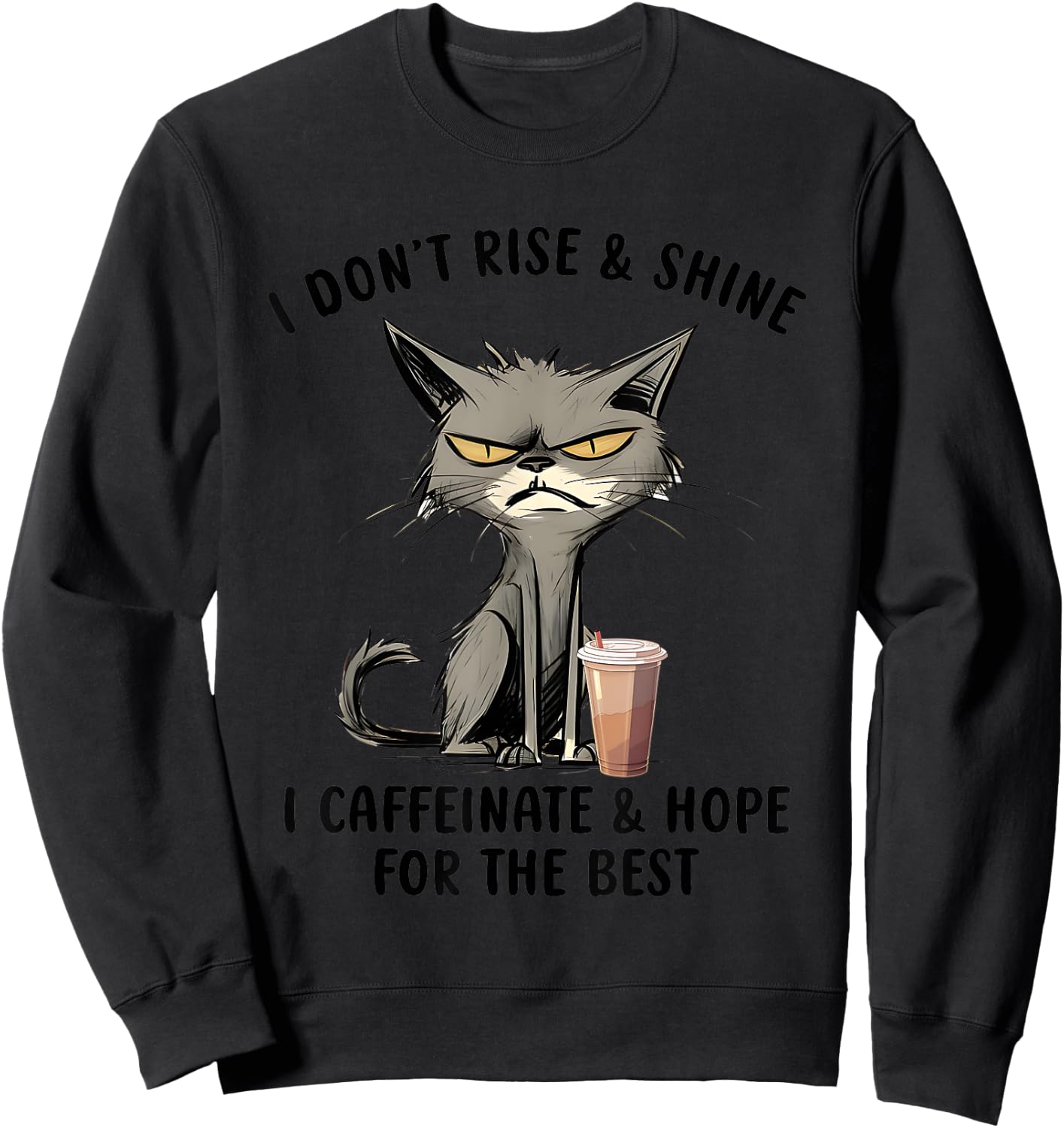 I Don’t Rise And Shine I Caffeinate And Hope For The Best Sweatshirt - Sweatshirt | Black
