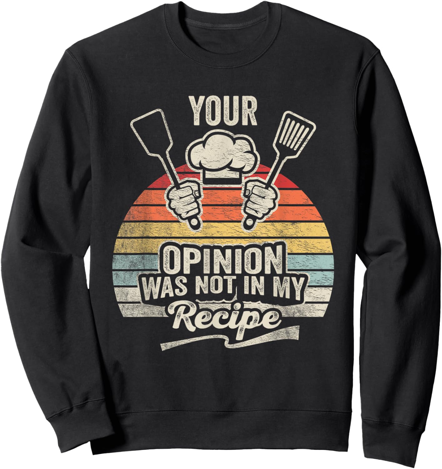 Retro Vintage Your Opinion Wasn't In The Recipe Chef Cooking Sweatshirt - Sweatshirt | Black
