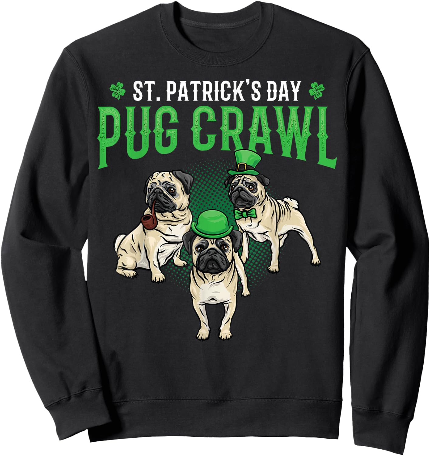 St. Patrick's Day Parade of Pug Crawl Dog Lovers Pug Mom Dad Men Women Kids Sweatshirt - Sweatshirt | Black