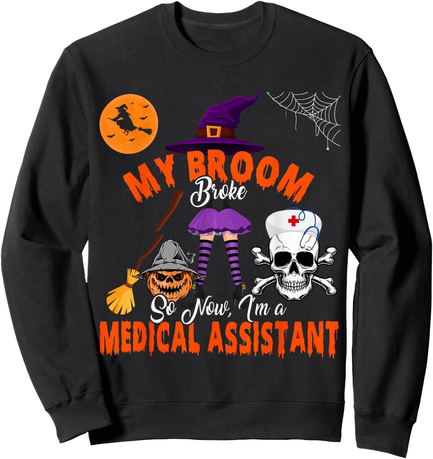 My Broom Broke Now I'm A Medical Assistant Halloween Witch Sweatshirt - Sweatshirt | Black