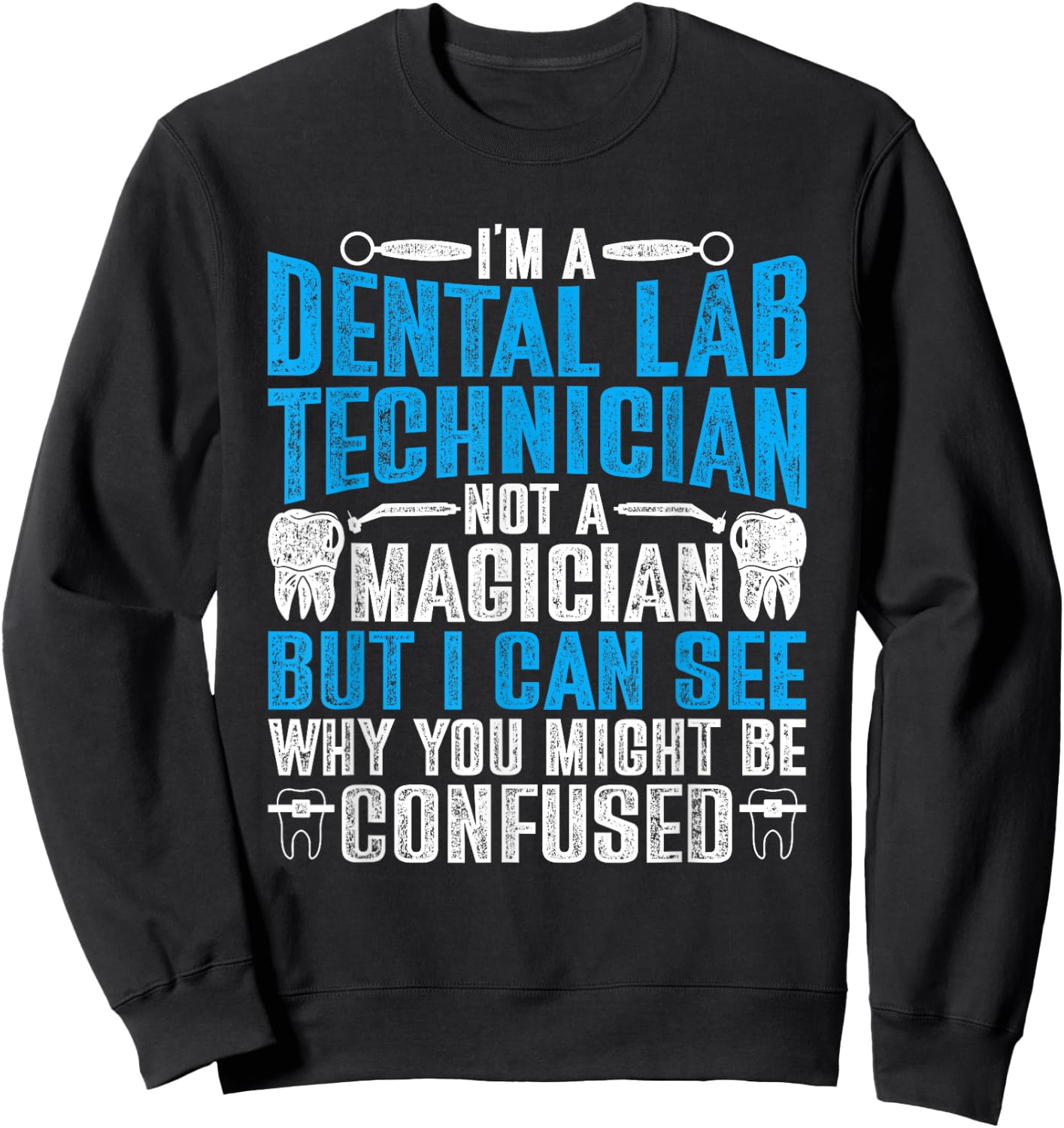 Dental Lab Tech Not A Magician Sweatshirt - Sweatshirt | Black