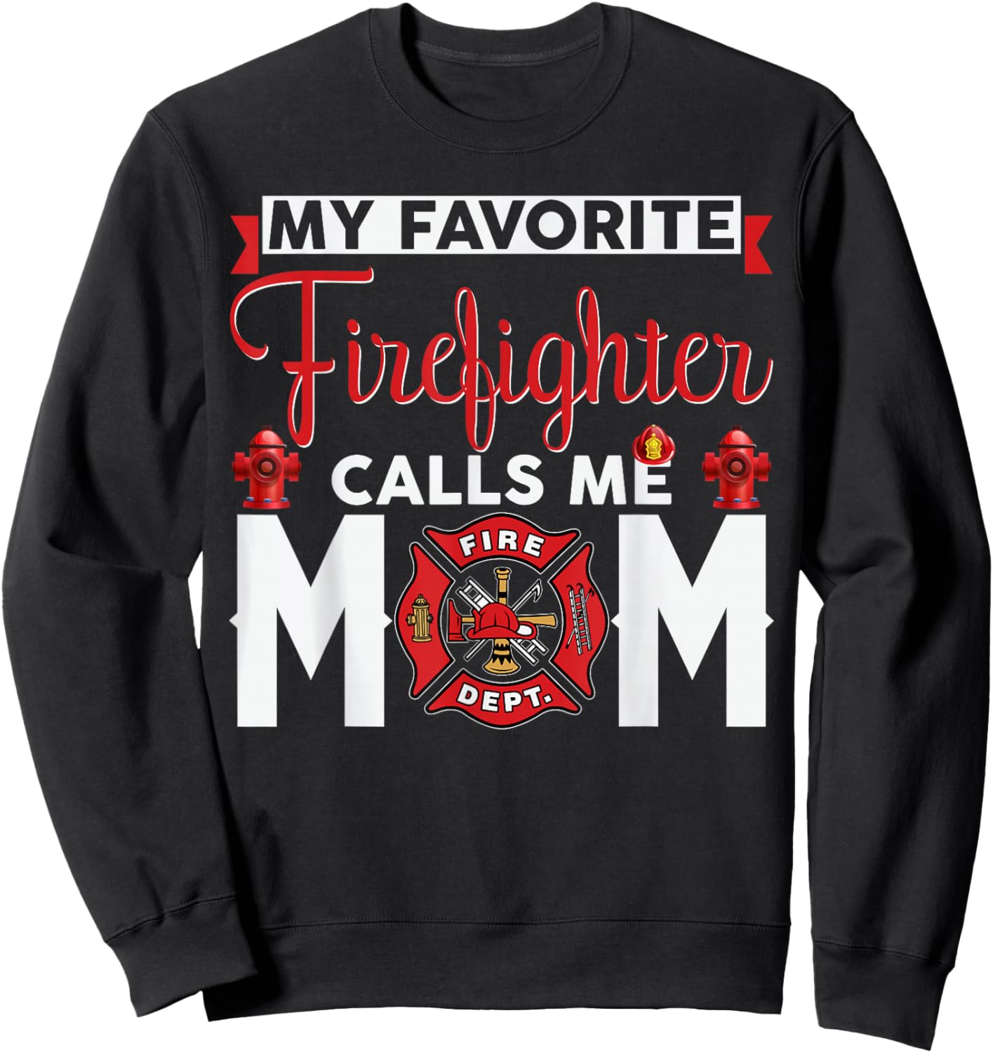 My Favorite Firefighter Calls Me Mom Funny Mother's Day Sweatshirt - Sweatshirt | Black