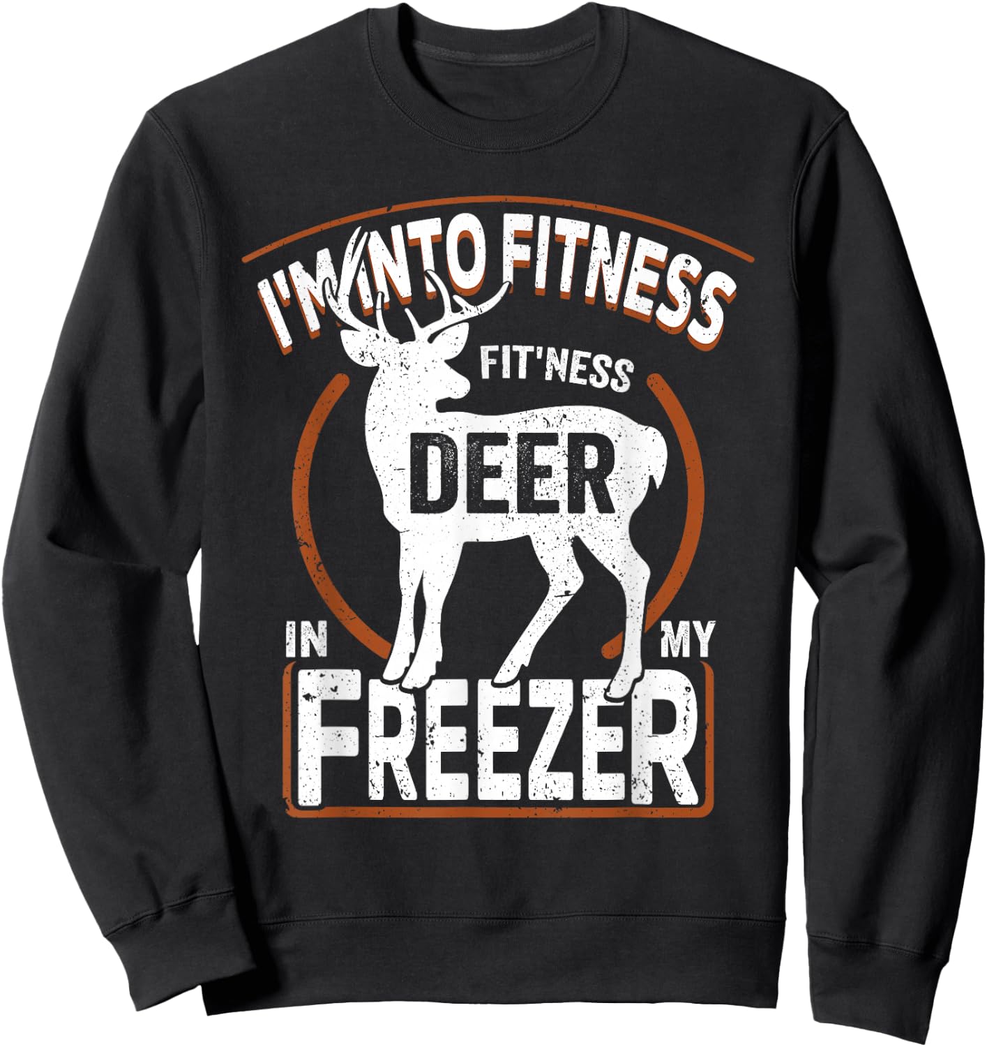 I'm Into Fitness Deer Freezer funny dad hunter deer hunting Sweatshirt - Sweatshirt | Black