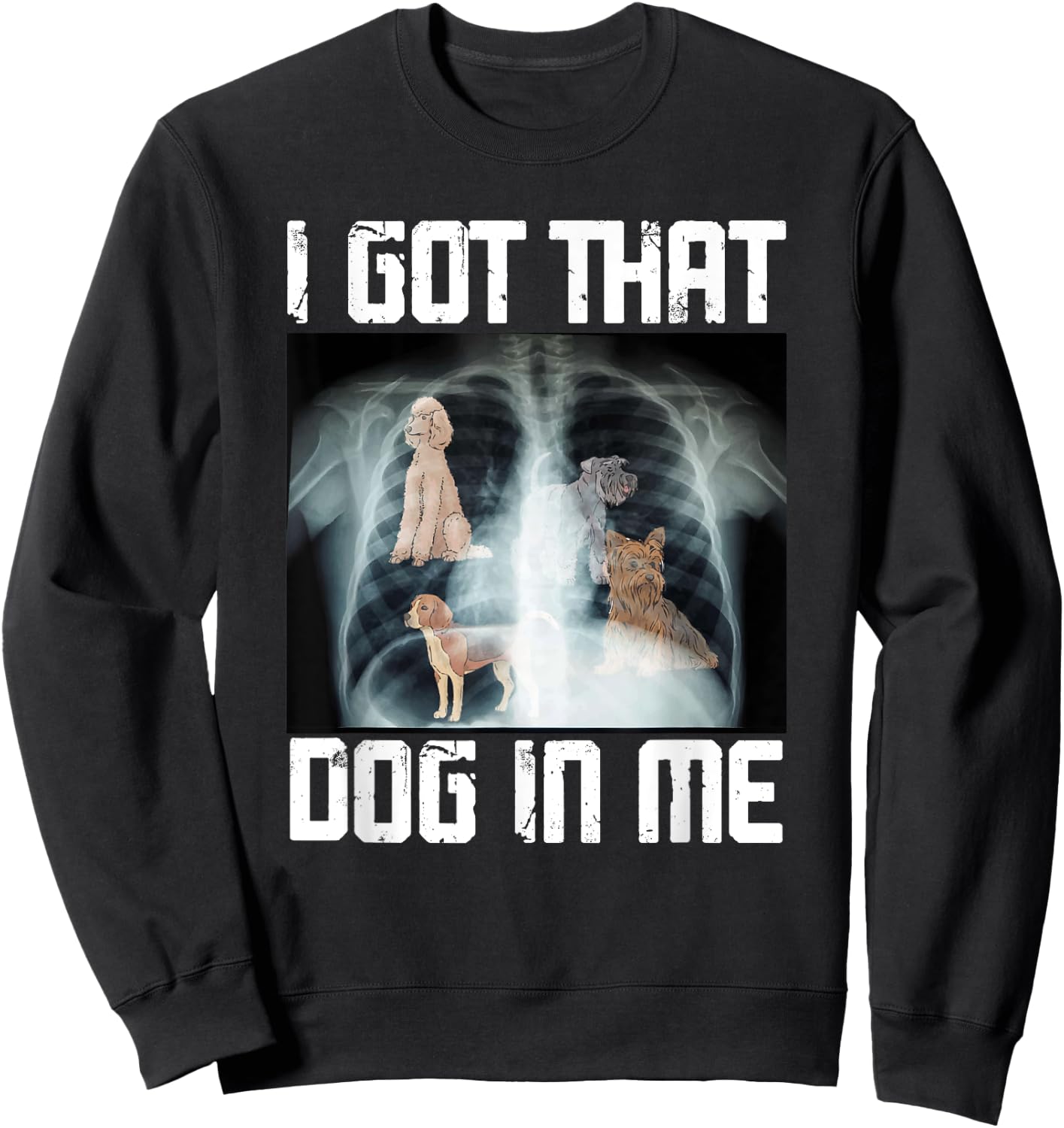 I Got That Dog In Me Xray Funny Meme Men Women Sweatshirt - Sweatshirt | Black