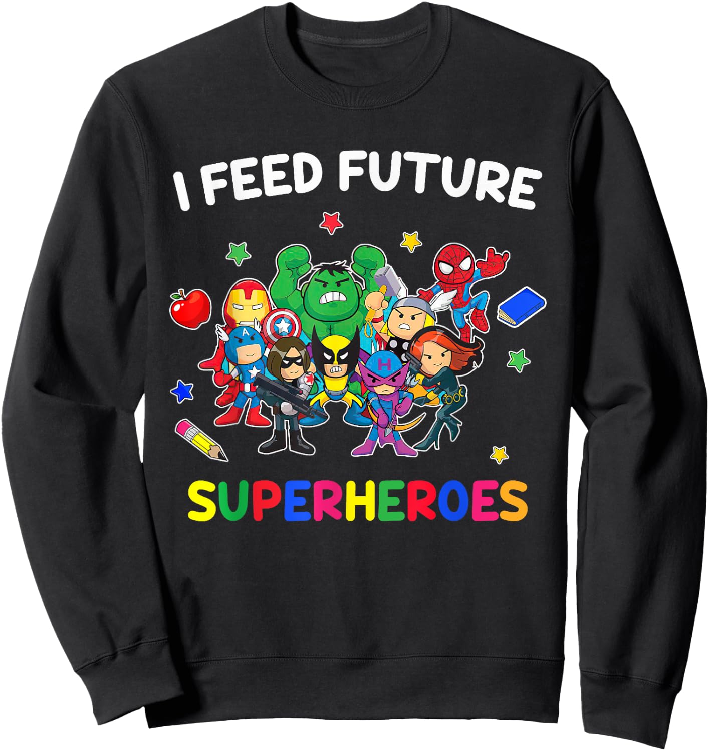 I Feed Future Super Heroes Gift Teaching Mother day Sweatshirt - Sweatshirt | Black