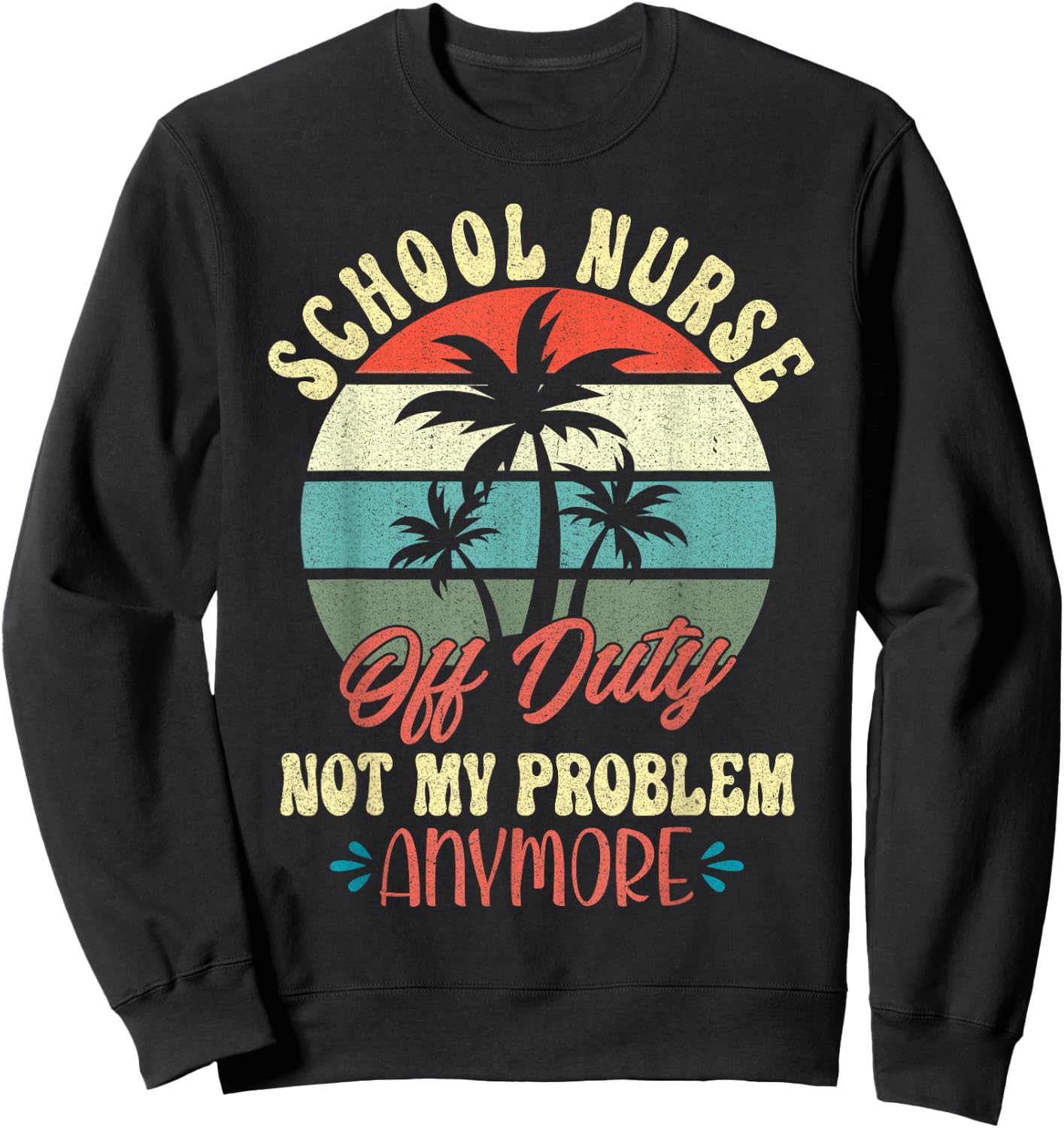 Retirement Gifts Cute Vacation Top for Off Duty School Nurse Sweatshirt - Sweatshirt | Black
