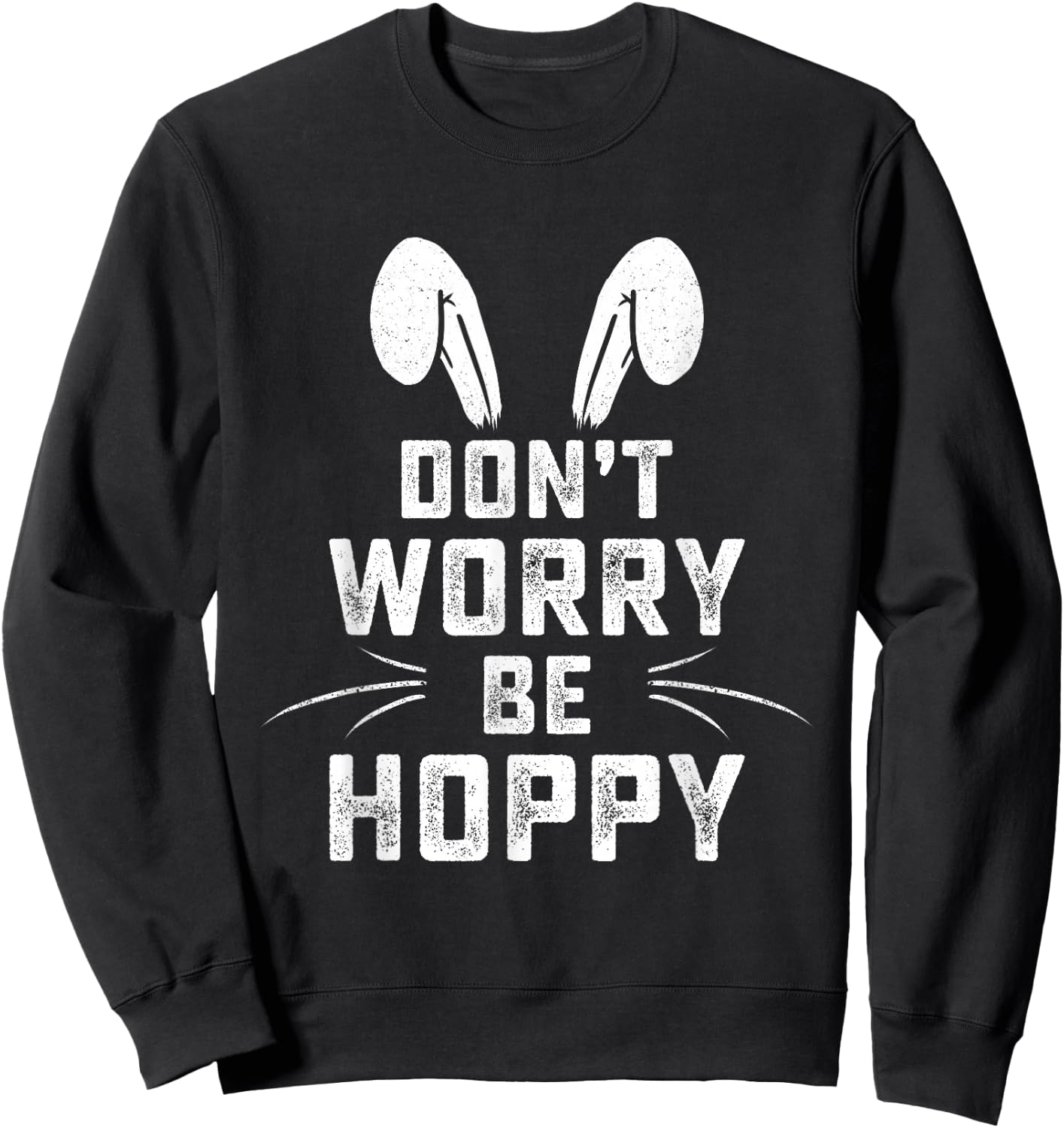Don't Worry Be Hoppy Funny Easter Bunny Sweatshirt - Sweatshirt | Black