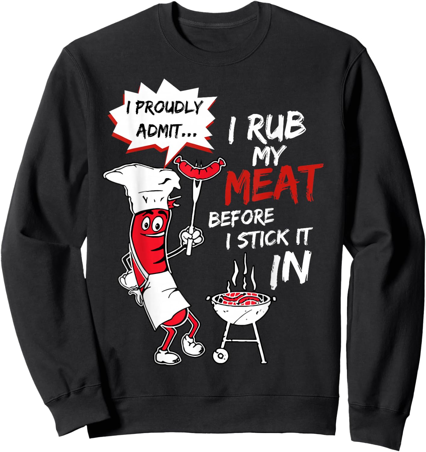 I Proudly Admit I Rub My Meat Before I Stick It In Hot Dog Sweatshirt - Sweatshirt | Black