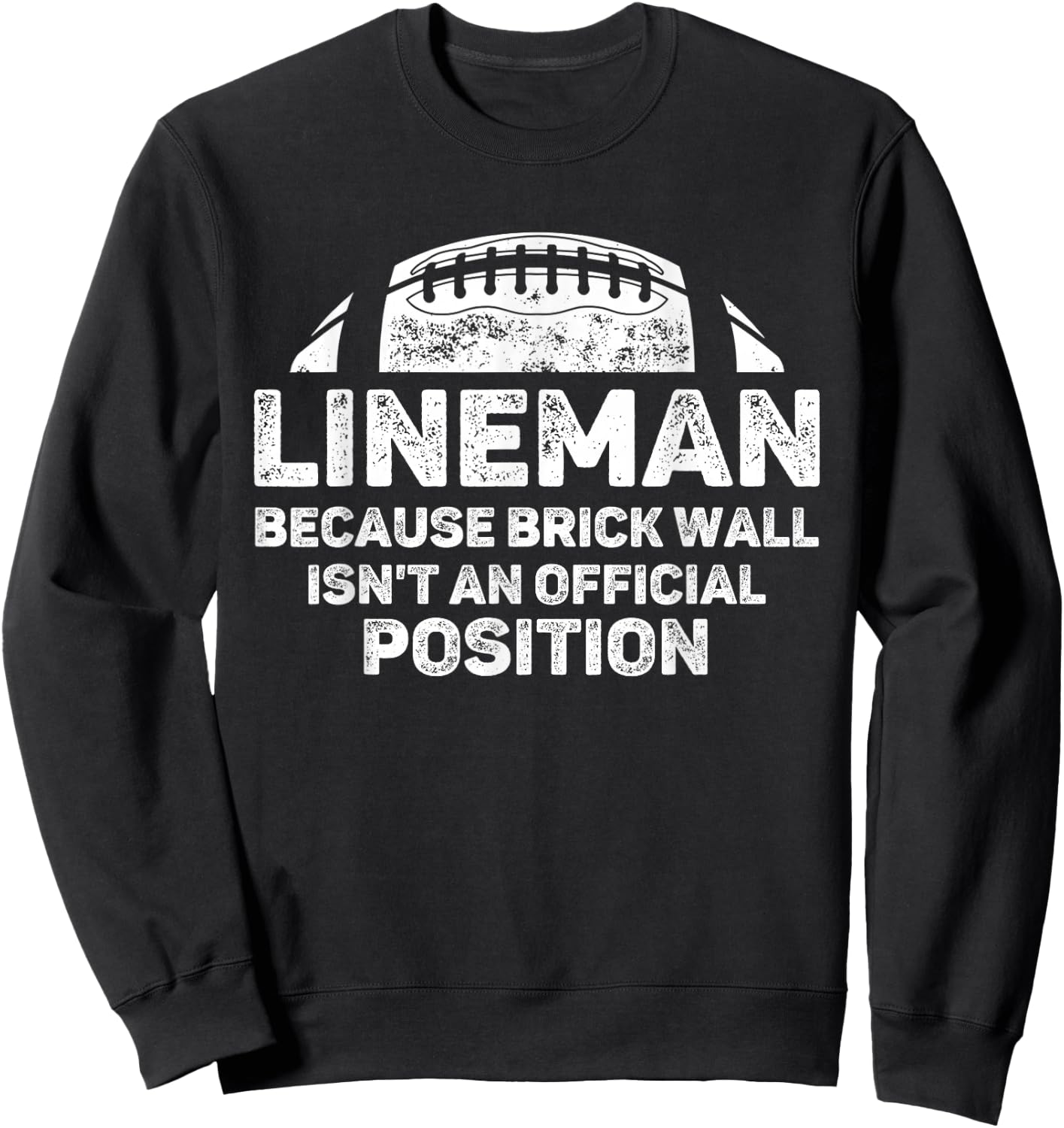 Football Lineman Because Brick Wall Isn't Official Position Sweatshirt - Sweatshirt | Black