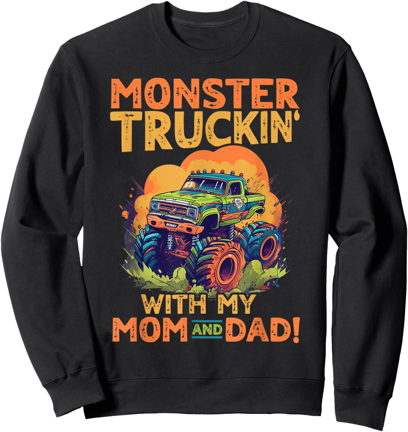 Monster Truck Toddler Monster truckin with my mom and dad Sweatshirt - Sweatshirt | Black