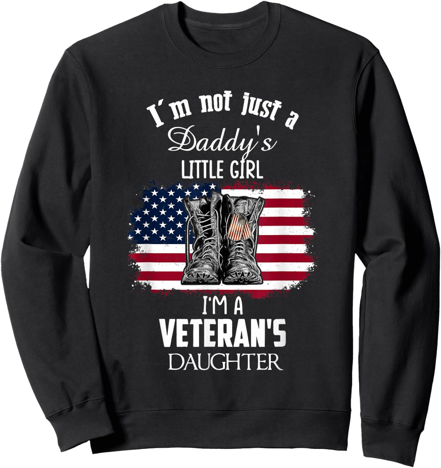 I'm Not Just Daddy's Little Girl I'm A Veteran's Daughter Sweatshirt - Sweatshirt | Black