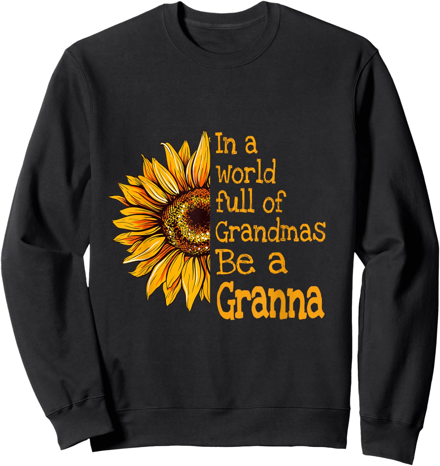 In A World Of Grandmas Be a Granna Special Grandma Sweatshirt - Sweatshirt | Black