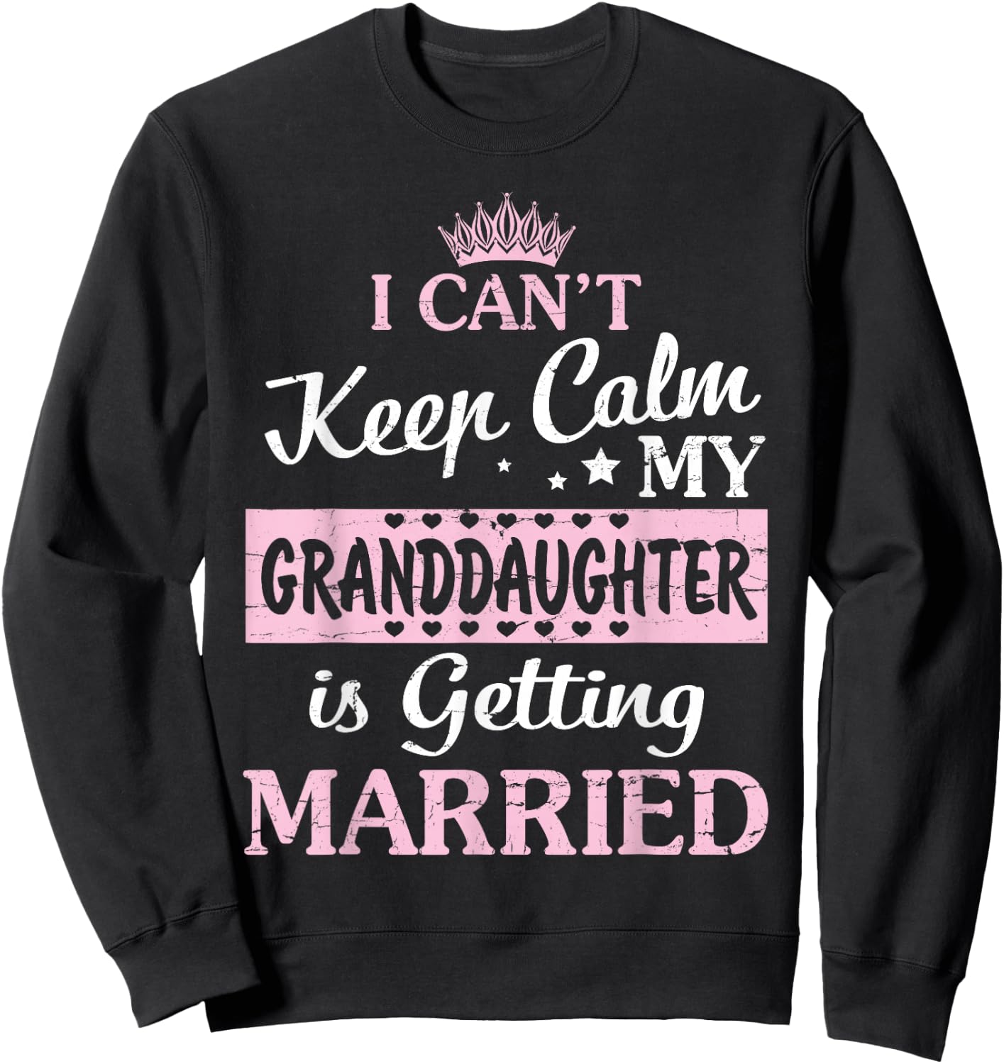 I Can't Keep Calm My Granddaughter Is Getting Married Sweatshirt - Sweatshirt | Black