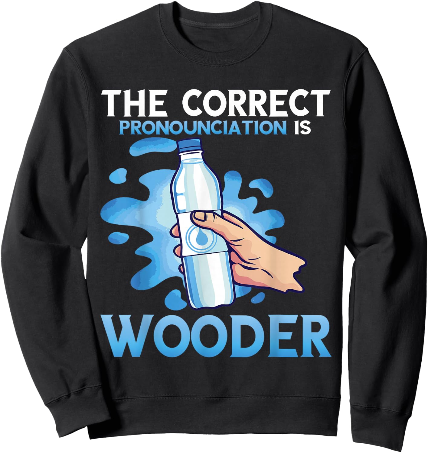 Wooder Correct Pronounciation Funny Water Philadelphia Slang Sweatshirt - Sweatshirt | Black