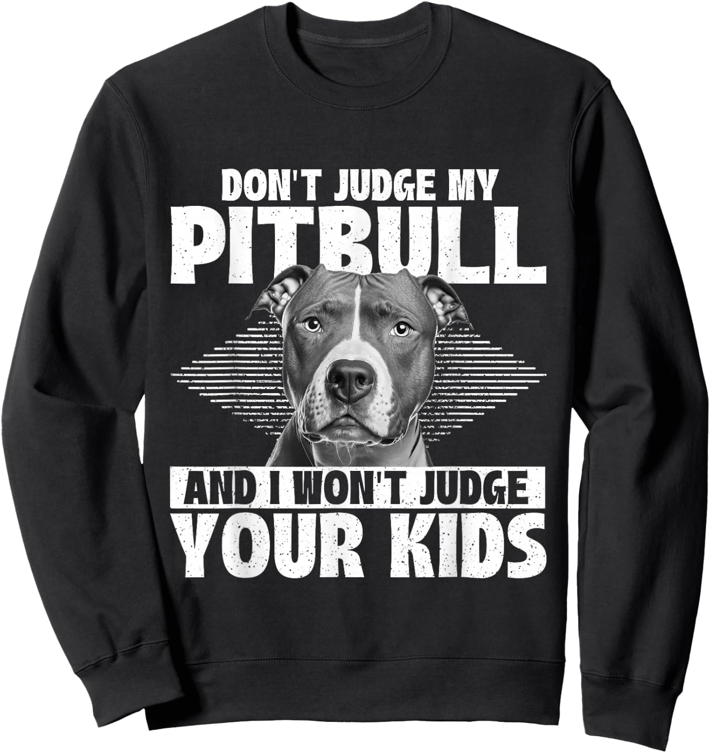 Don't Judge My Pitbull And I Won't Judge Your Kids Sweatshirt - Sweatshirt | Black