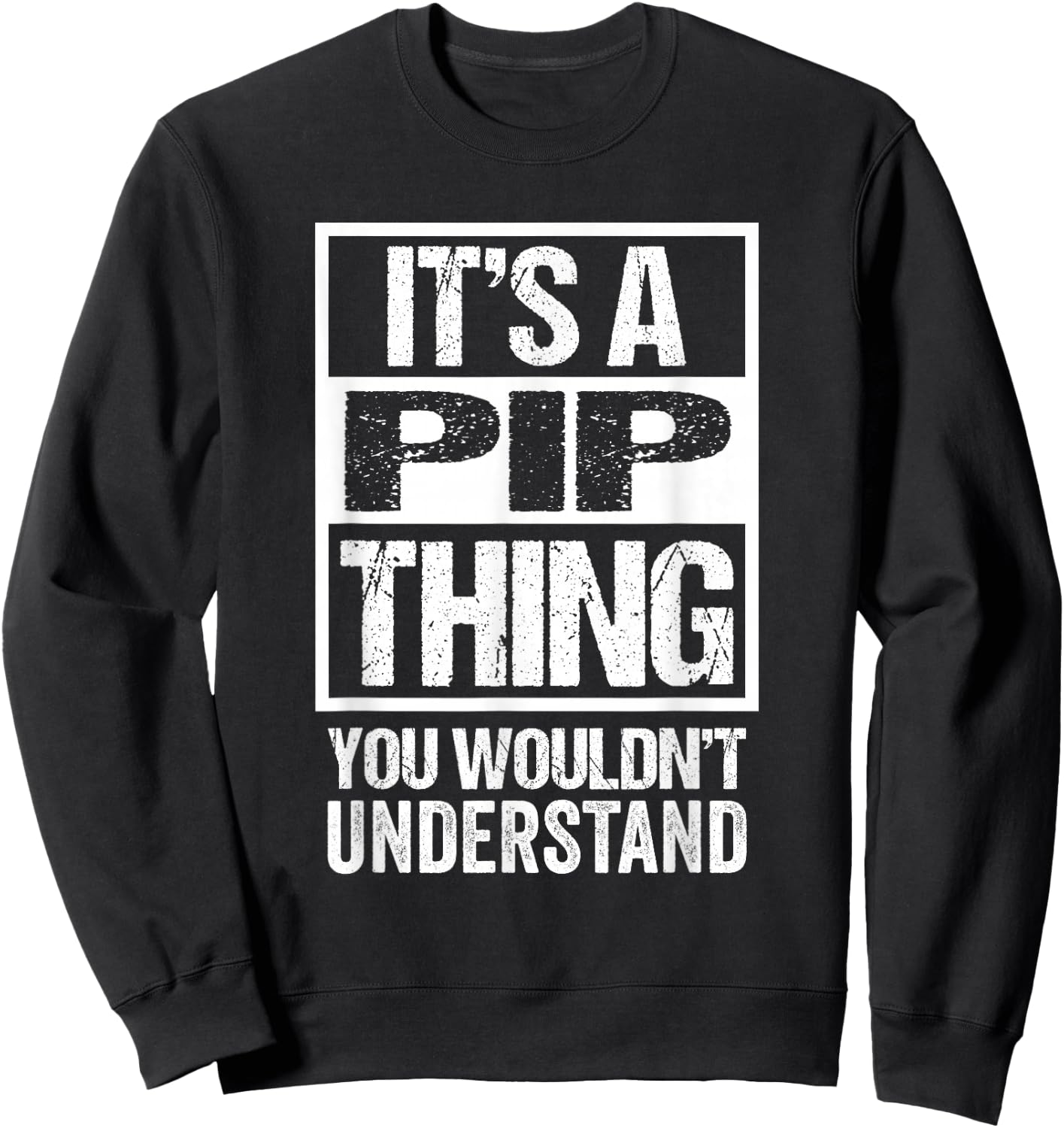 It's A Pip Thing You Wouldn't Understand First Name Nickname Sweatshirt - Sweatshirt | Black