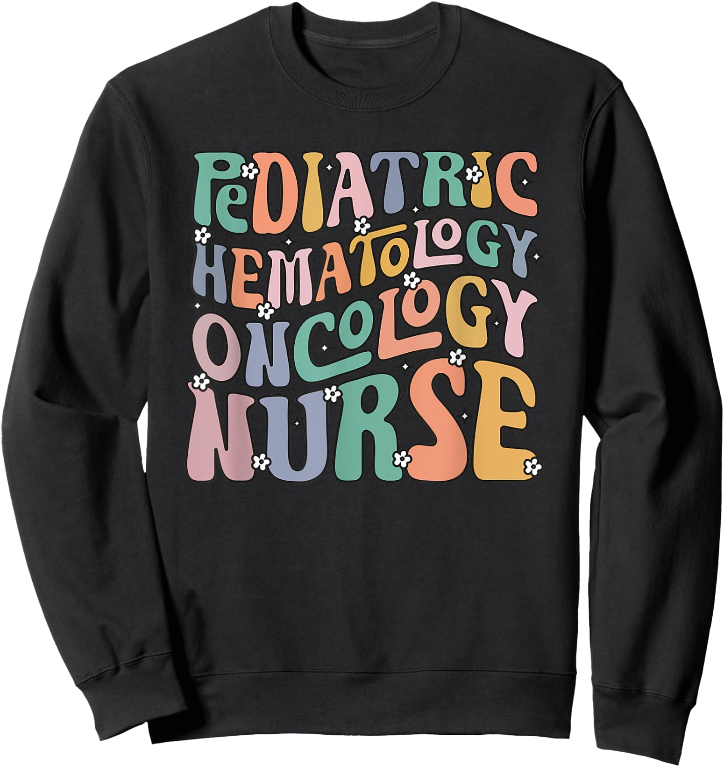 Pediatric Hematology Oncology Nurse Groovy PEDS Hem Onc Sweatshirt - Sweatshirt | Black