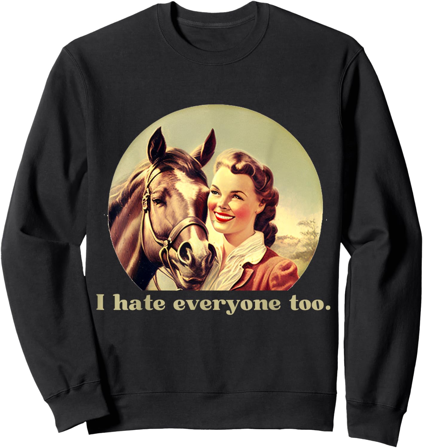 Funny Horse Design | I Hate Everyone Too | Ride Horses Sweatshirt - Sweatshirt | Black