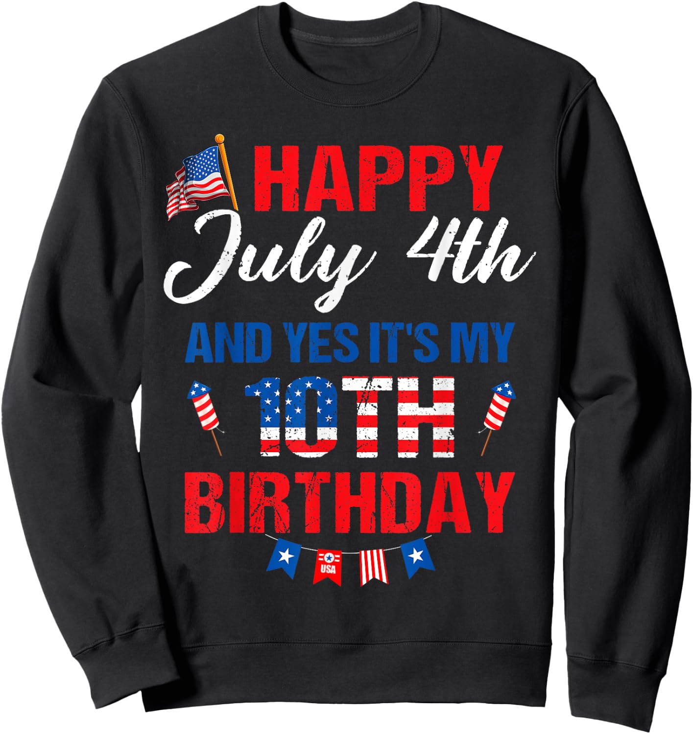 Happy July 4th & Yes It's My 10th Birthday 10 Years Old Sweatshirt - Sweatshirt | Black