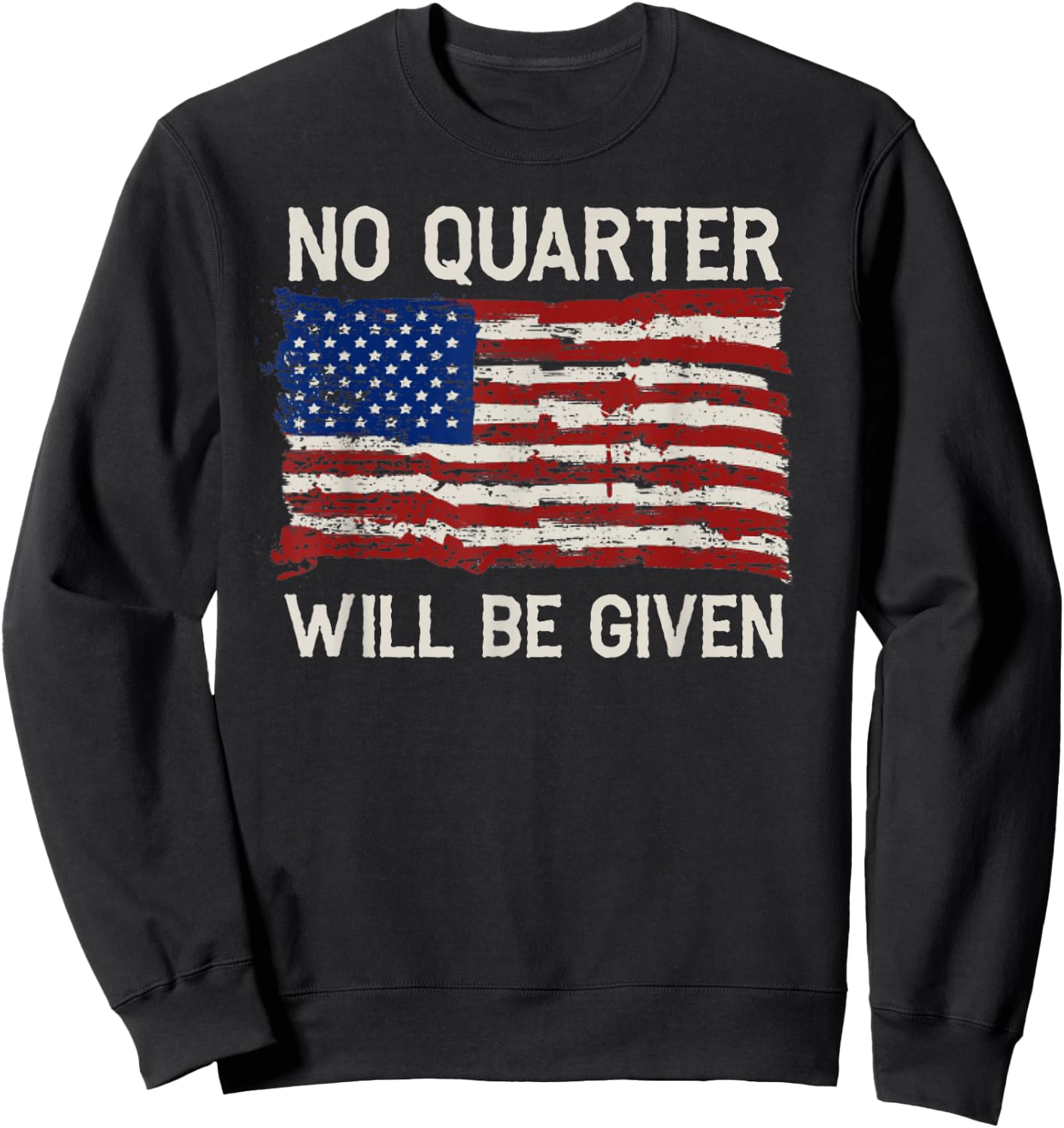 No Quarter Will Be Given Distressed American Flag Sweatshirt - Sweatshirt | Black