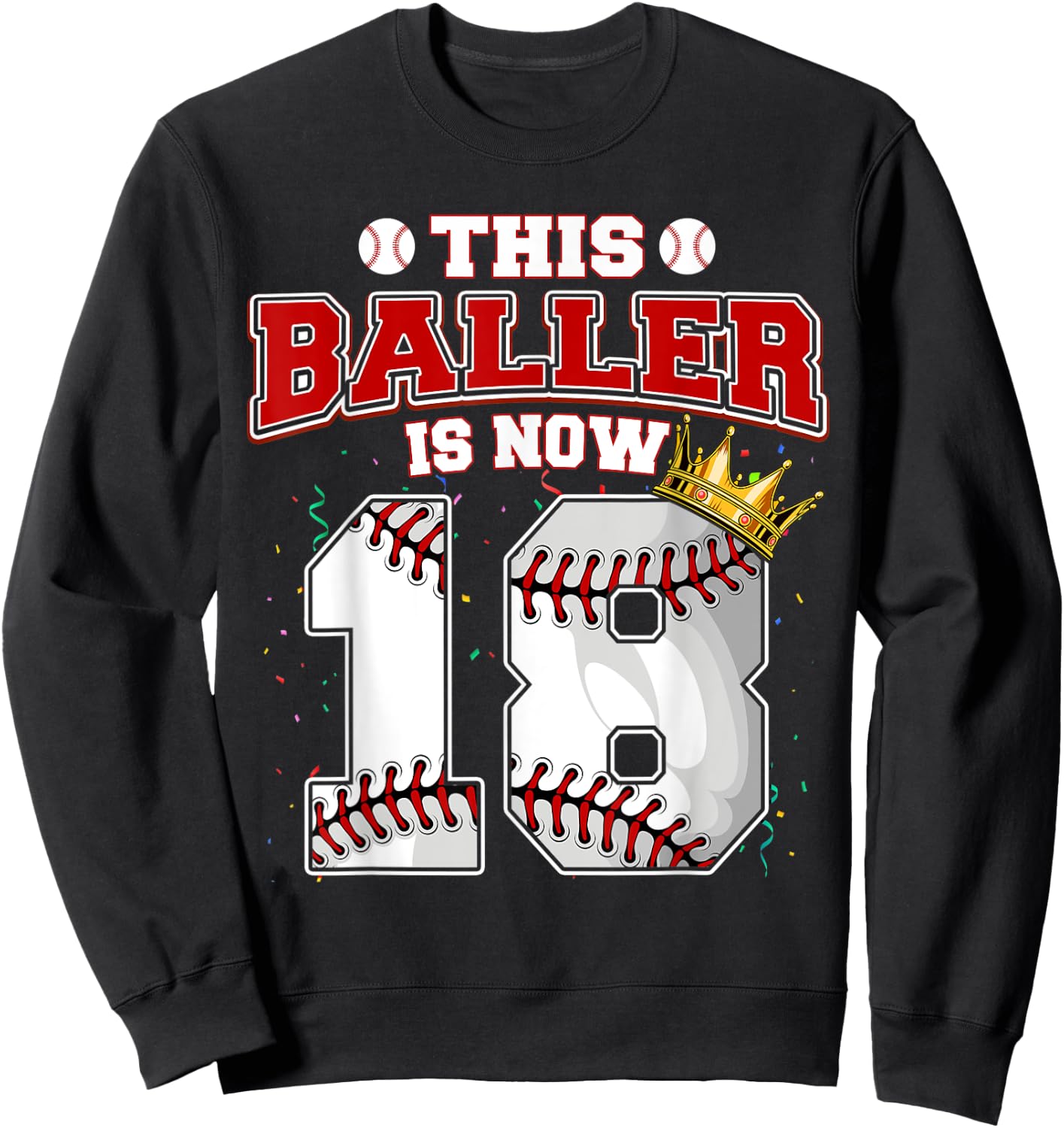 This Baseball Baller Is Now 18 Years Old Happy My Birthday Sweatshirt - Sweatshirt | Black