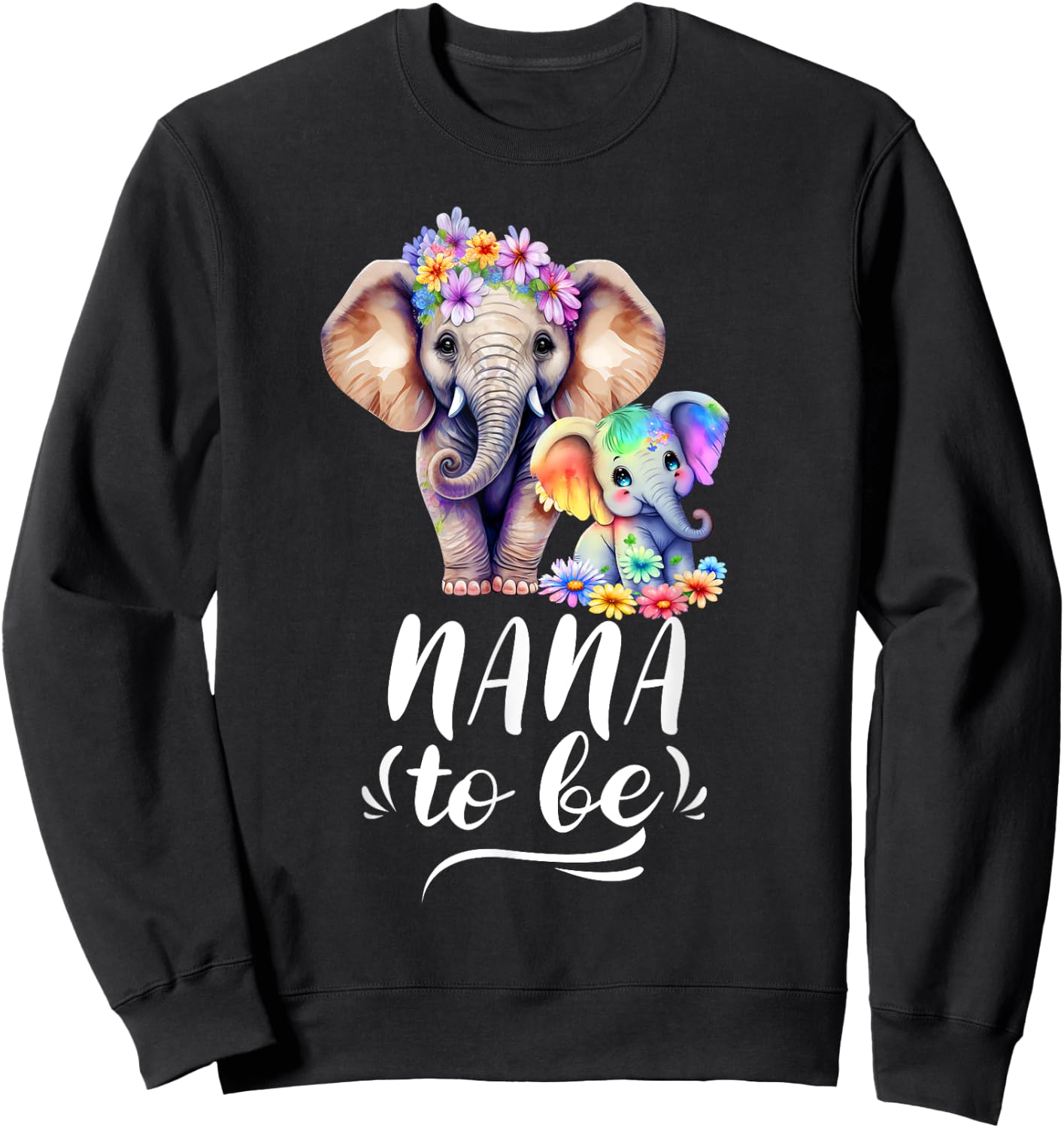 Nana To Be Elephant Baby Shower Colorful Flower Sweatshirt - Sweatshirt | Black