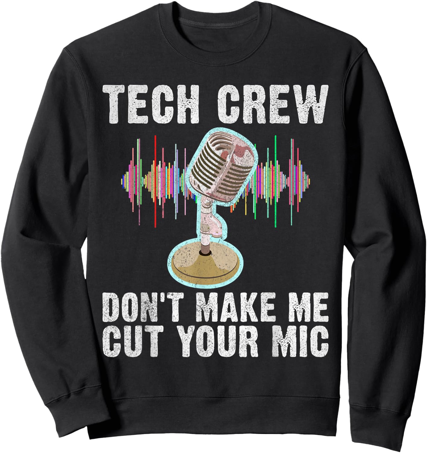 Tech Crew dont make me cut your Mic Theater Sweatshirt - Sweatshirt | Black