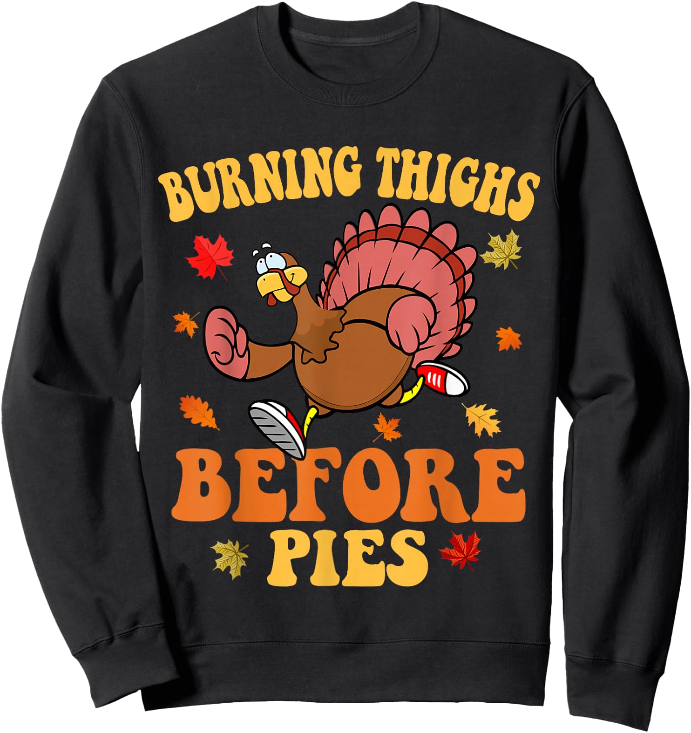 Thanksgiving Running Turkey Trot Burning Thighs Before Pies Sweatshirt - Sweatshirt | Black