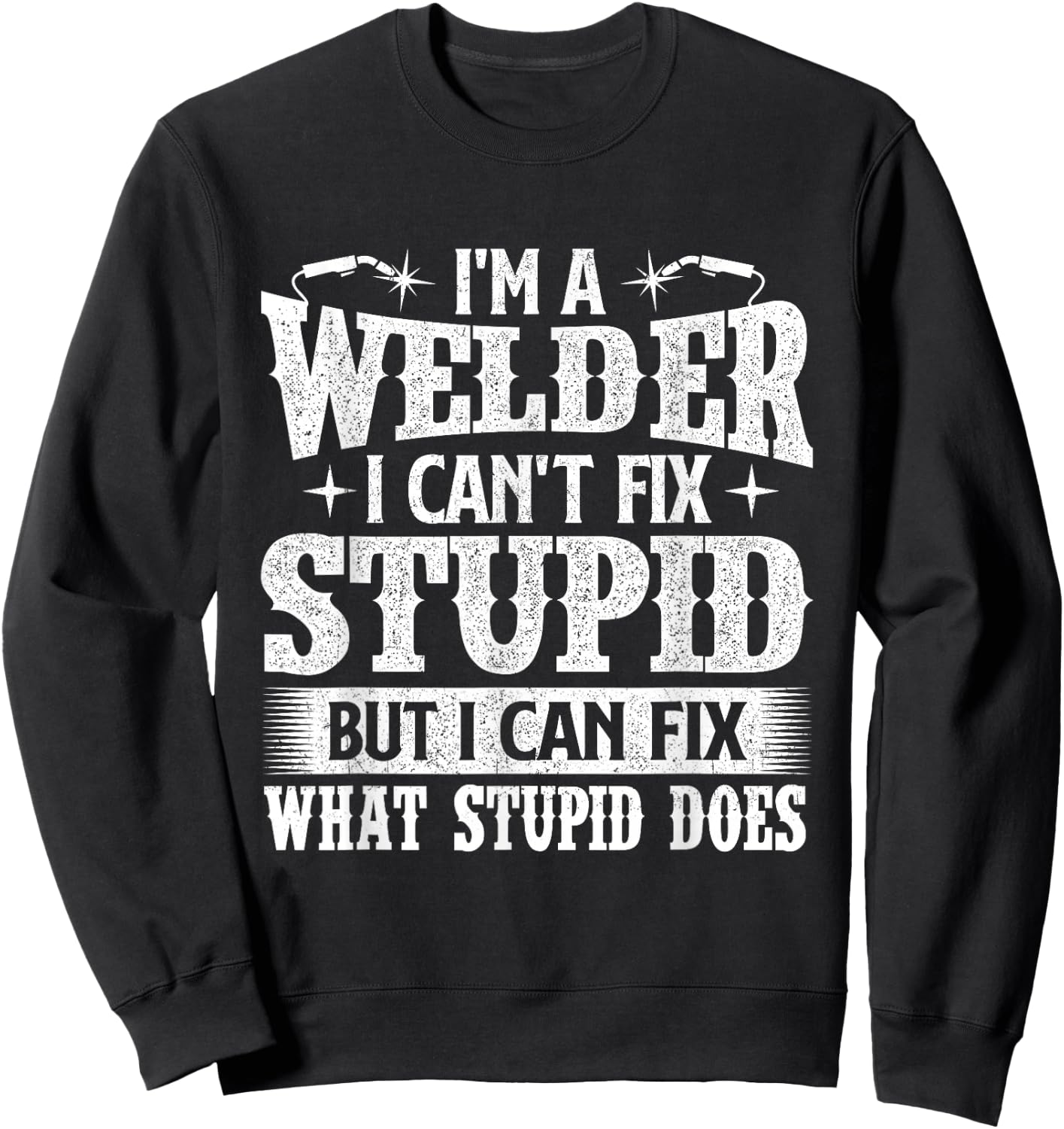 I'm A Welder I Can Fix It - Welding Construction Iron Worker Sweatshirt - Sweatshirt | Black