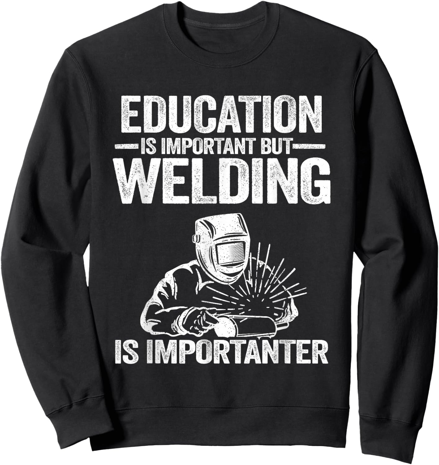 Welding Accessories & Gifts For Welders Men Education Is Important But Welding Is Importanter Welder Sweatshirt - Sweatshirt | Black