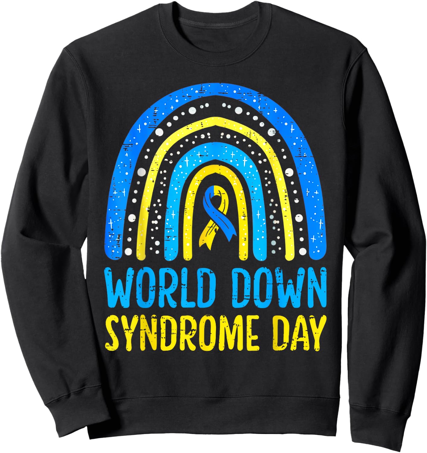 World Down Syndrome Day Awareness National T21 Month Rainbow Sweatshirt - Sweatshirt | Black