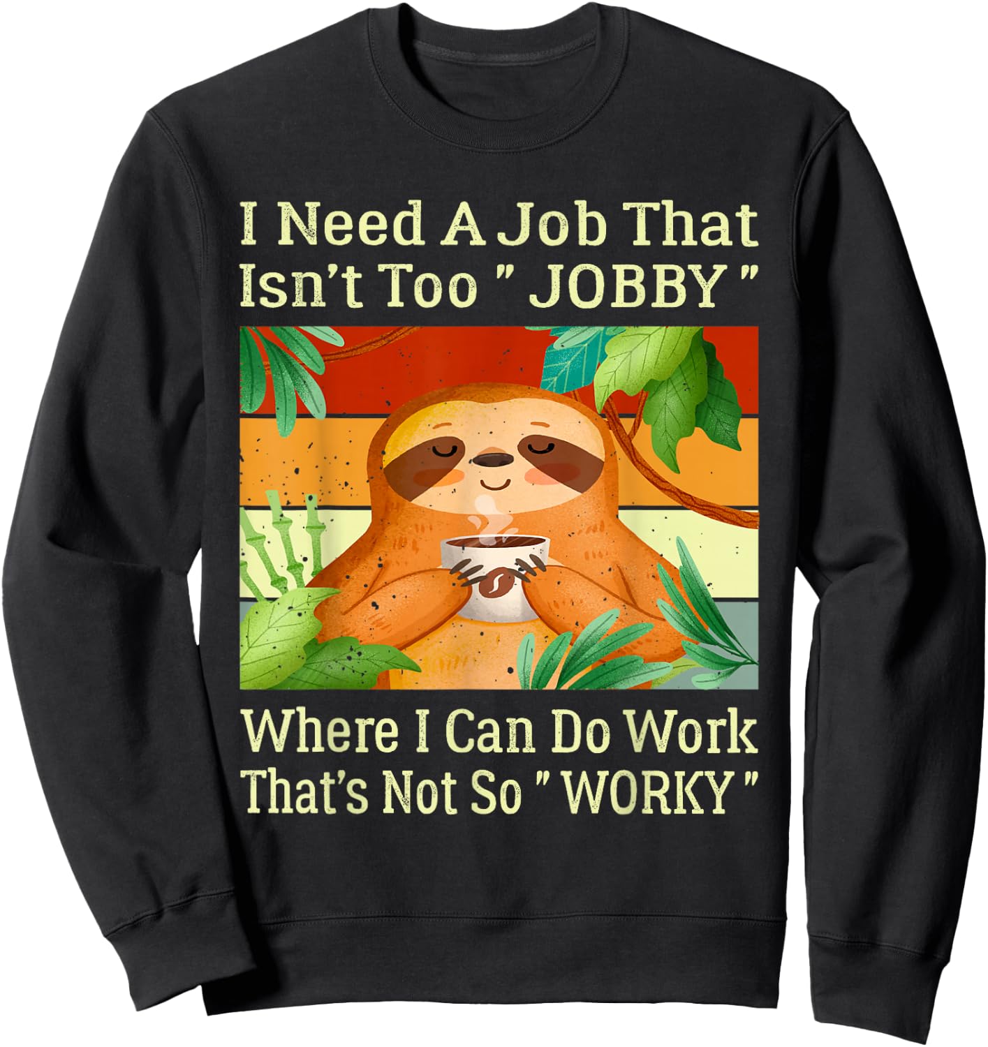 I Need A Job That Isn’t Too Jobby Funny Retro Lazy Sloth Sweatshirt - Sweatshirt | Black