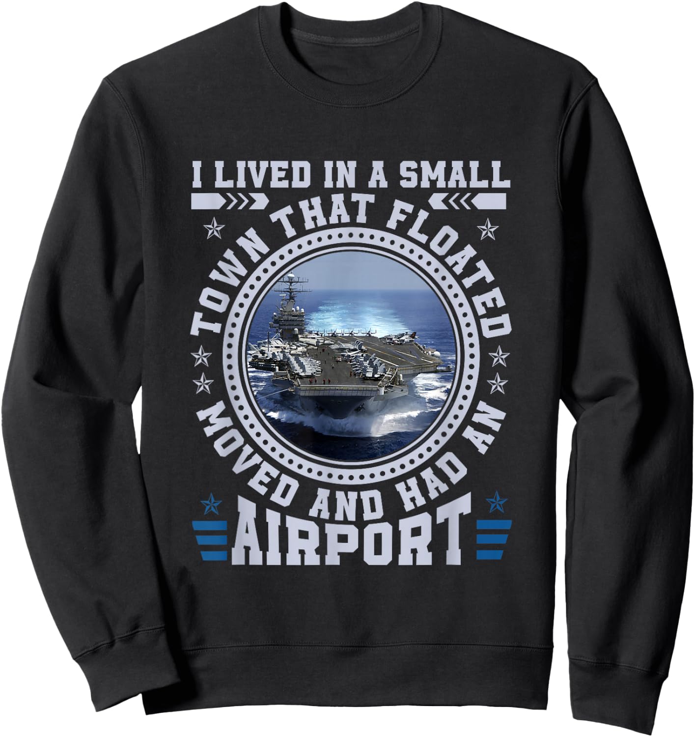 I Lived In A Small Town That Floated U.S Aircraft Carrier Sweatshirt - Sweatshirt | Black