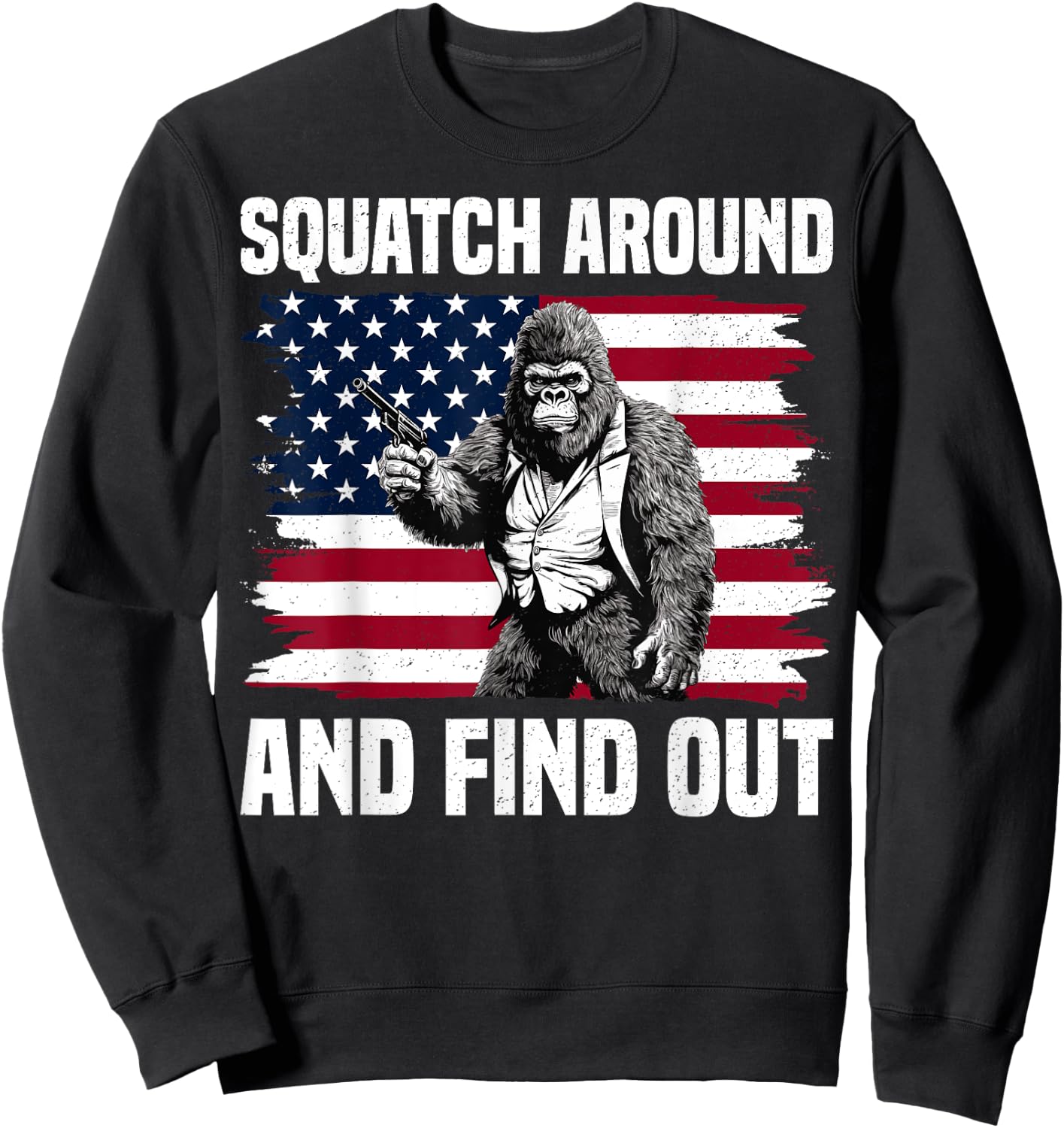 Squatch Around And Find Out Bigfoot With Gun American Flag Sweatshirt - Sweatshirt | Black