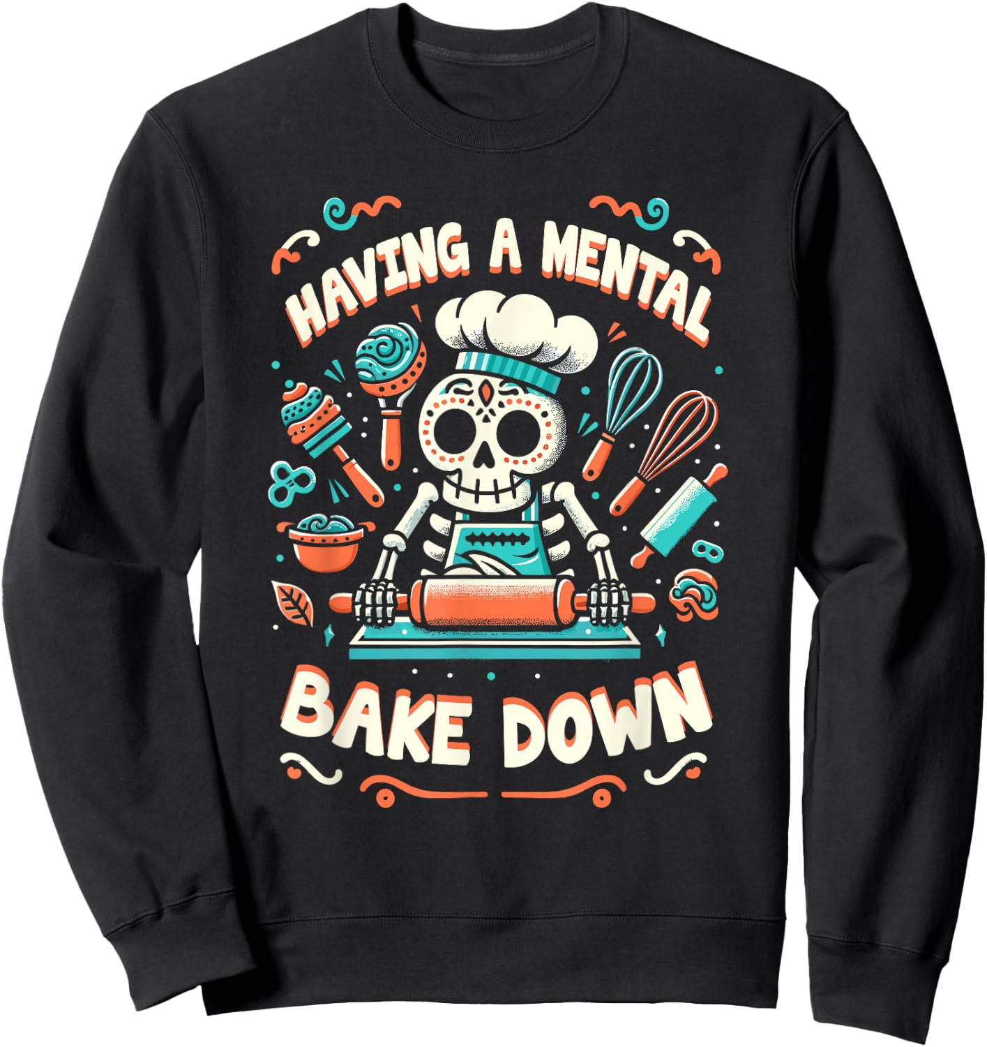 Having A Mental Bake Down Skeleton Baking Cookies Day Sweatshirt - Sweatshirt | Black