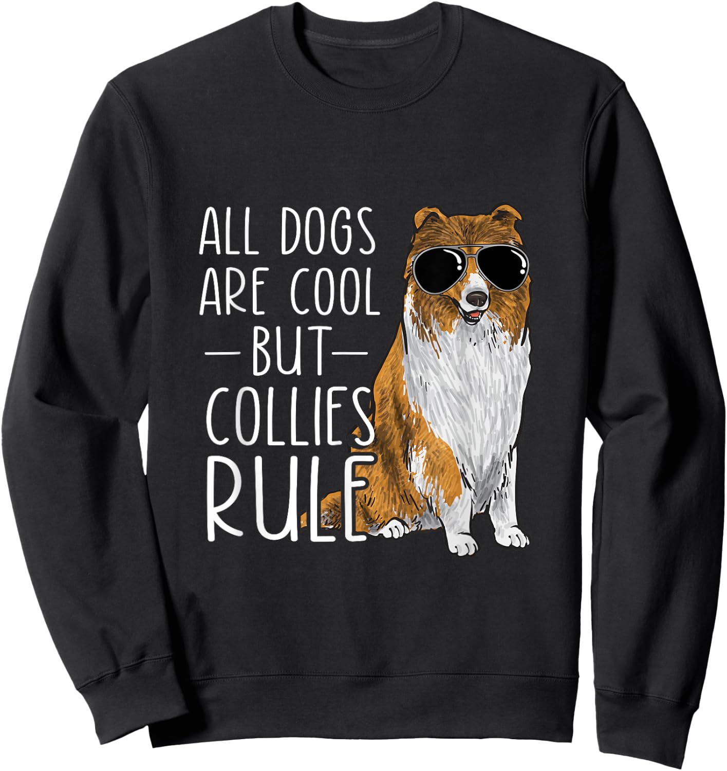 Rough Collie All Dogs Are Cool But Collies Rule Sweatshirt - Sweatshirt | Black