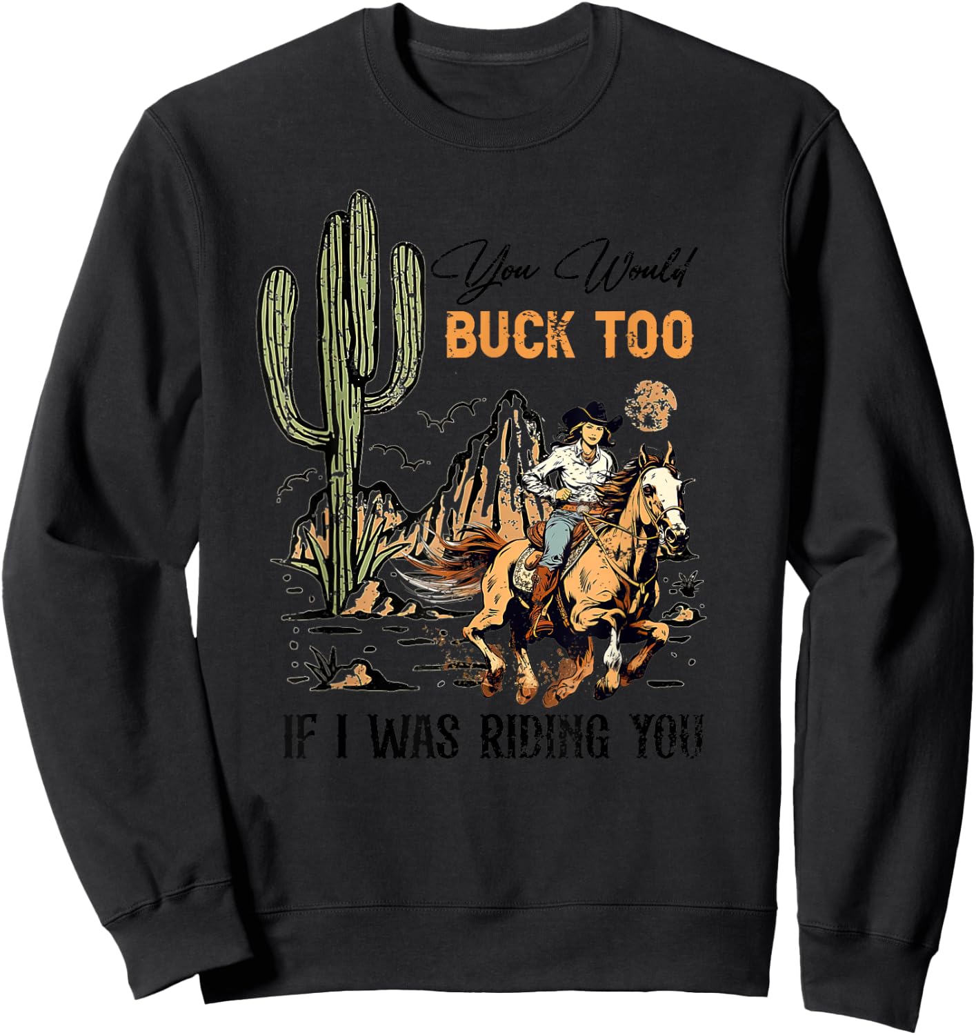 Retro You Would Buck Too If I Was Riding You - Cowgirl Rodeo Sweatshirt - Sweatshirt | Black