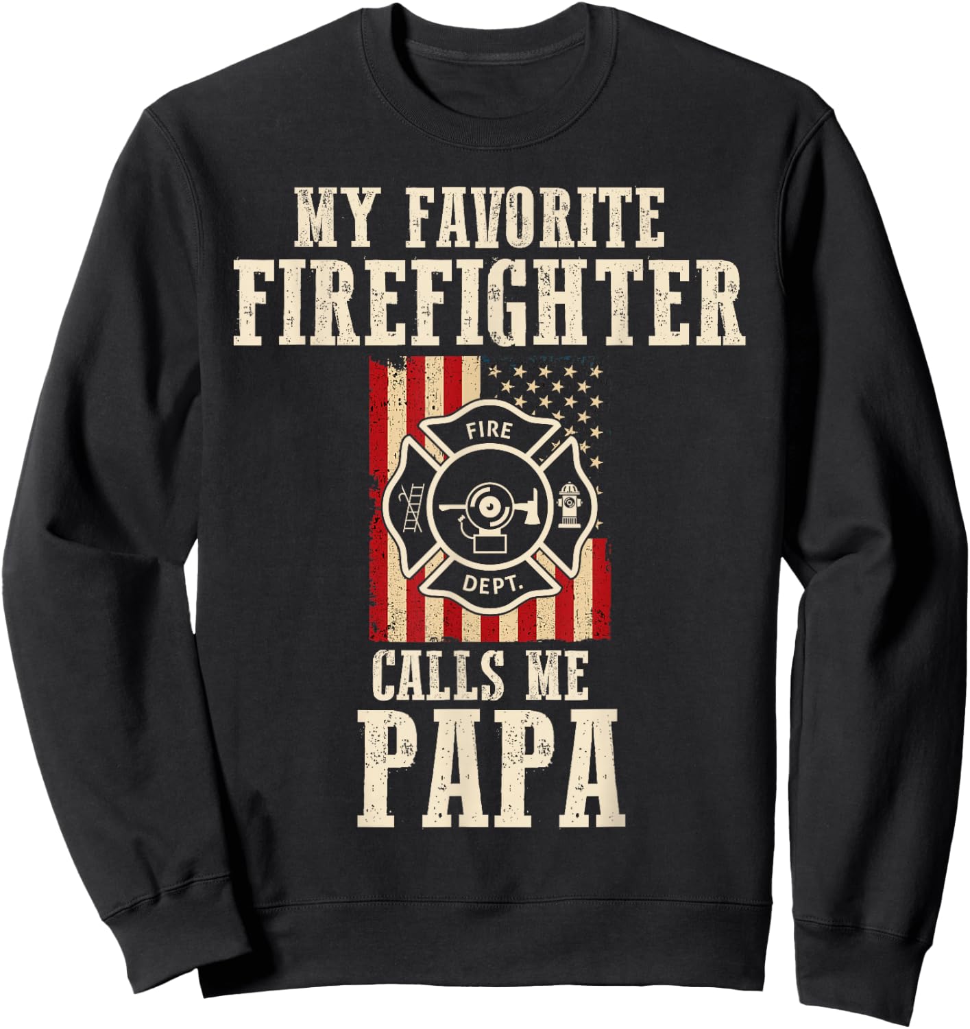 My Favorite Firefighter Calls Me Papa USA American Flag Sweatshirt - Sweatshirt | Black