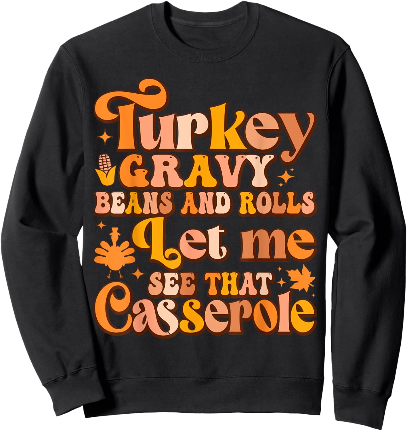 Turkey Gravy Beans And Rolls Let Me See That Casserole Sweatshirt - Sweatshirt | Black