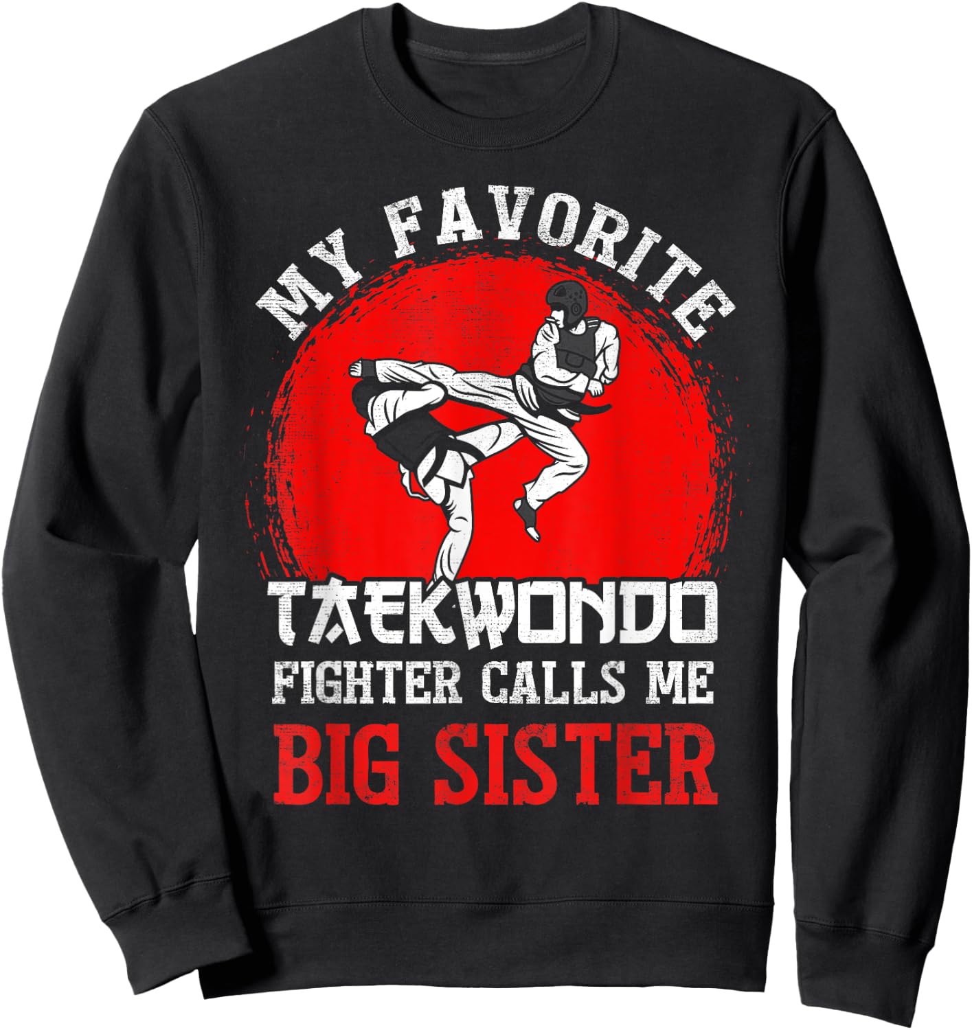 My Favorite Taekwondo Fighter Calls Me Big Sister Sweatshirt - Sweatshirt | Black