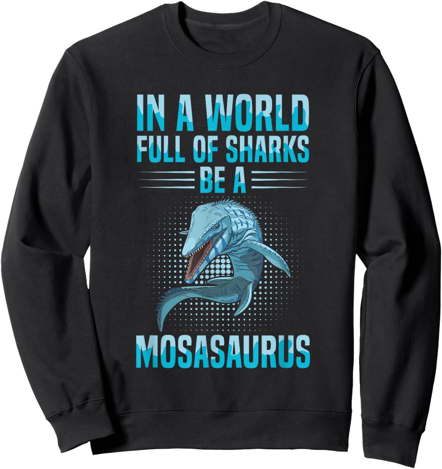 Dinosaur Mosasaurus Design for a Mosasaurus Fan Sweatshirt - Sweatshirt | Black