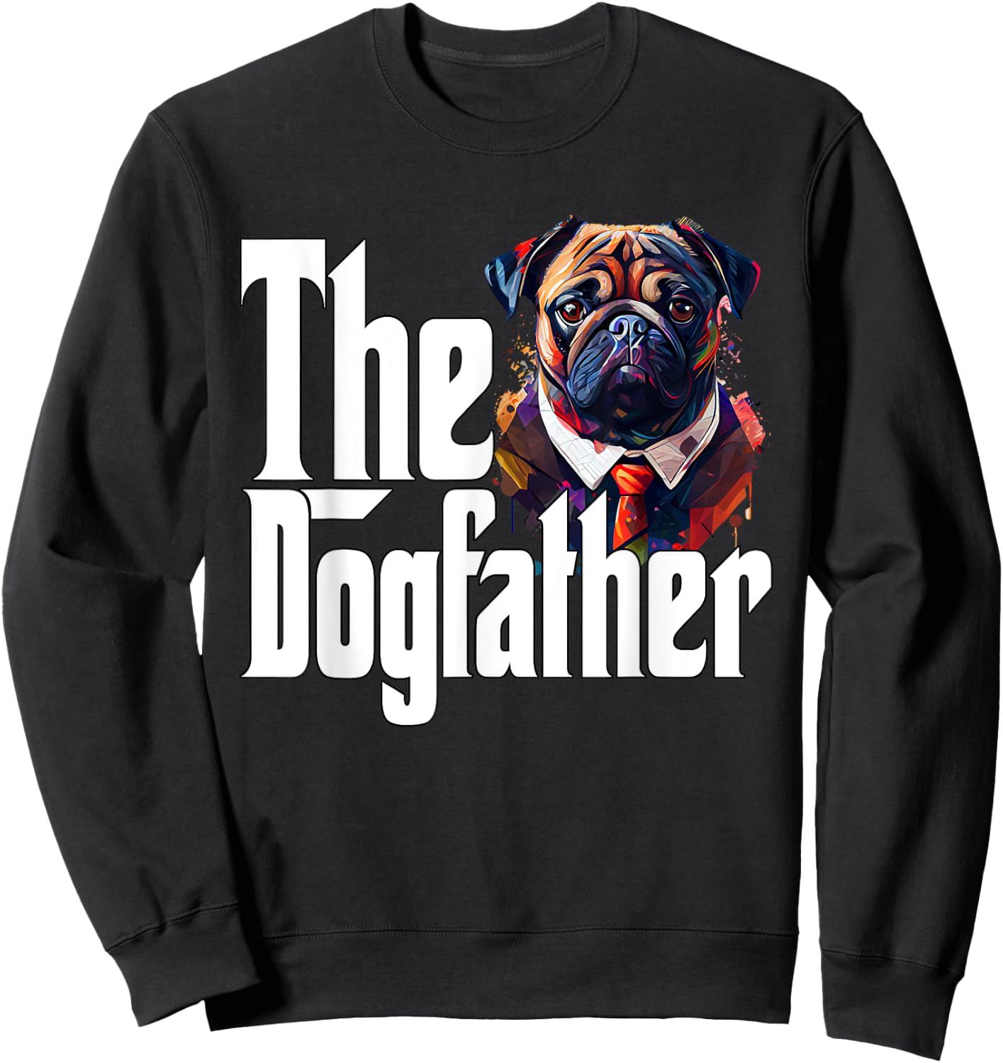 Pug Dog Dad Dogfather Dogs Daddy Father Sweatshirt - Sweatshirt | Black